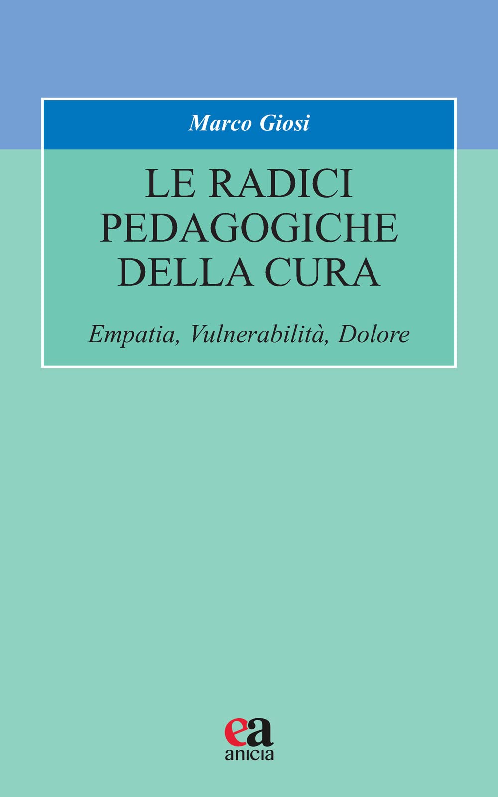 Le radici pedagogiche della cura. Empatia, vulnerabilità, dolore. Nuova ediz. book