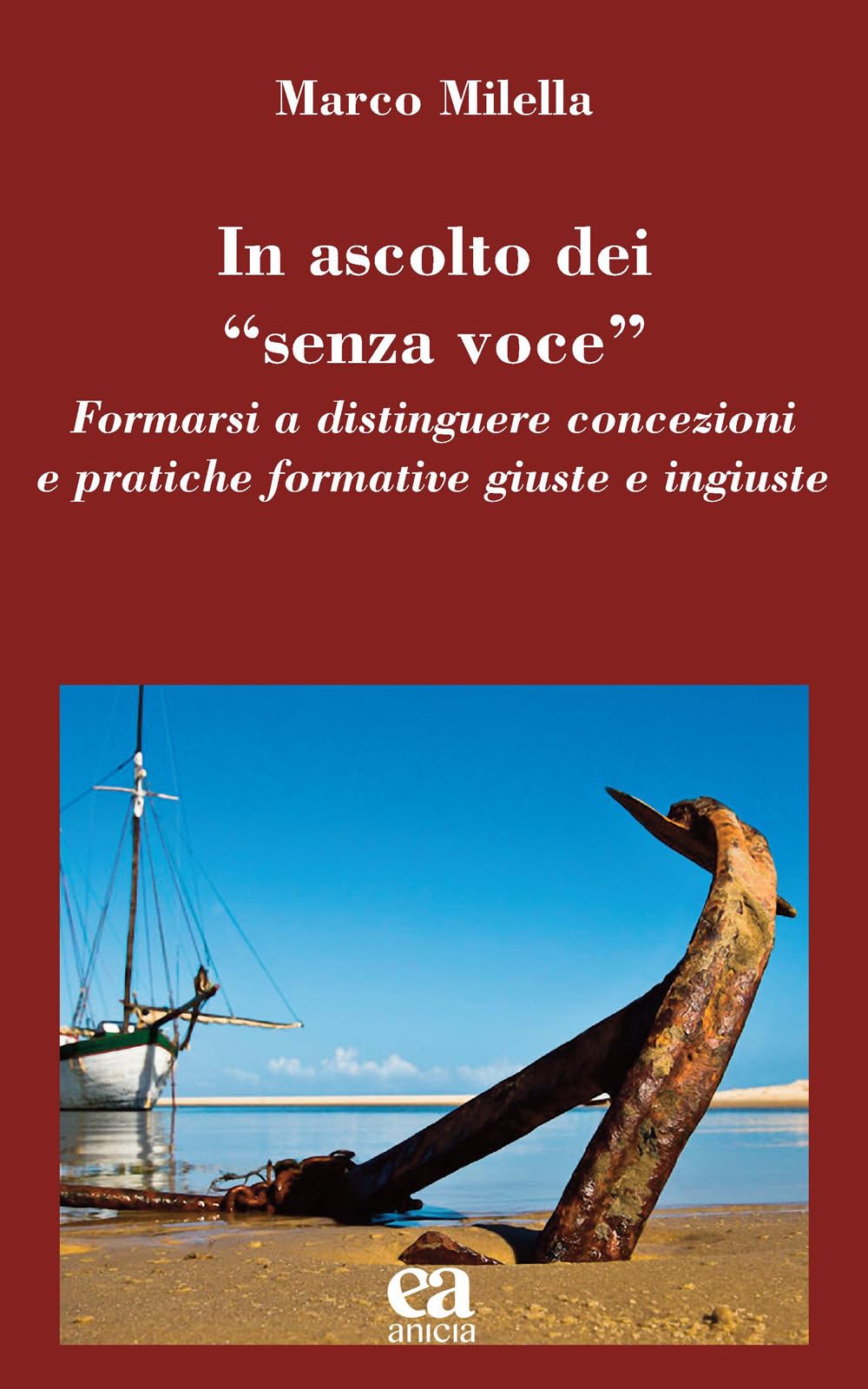 In ascolto dei «senza voce». Formarsi a distinguere concezioni e pratiche formative giuste e ingiuste (Teoria e storia dell'educazione) Books