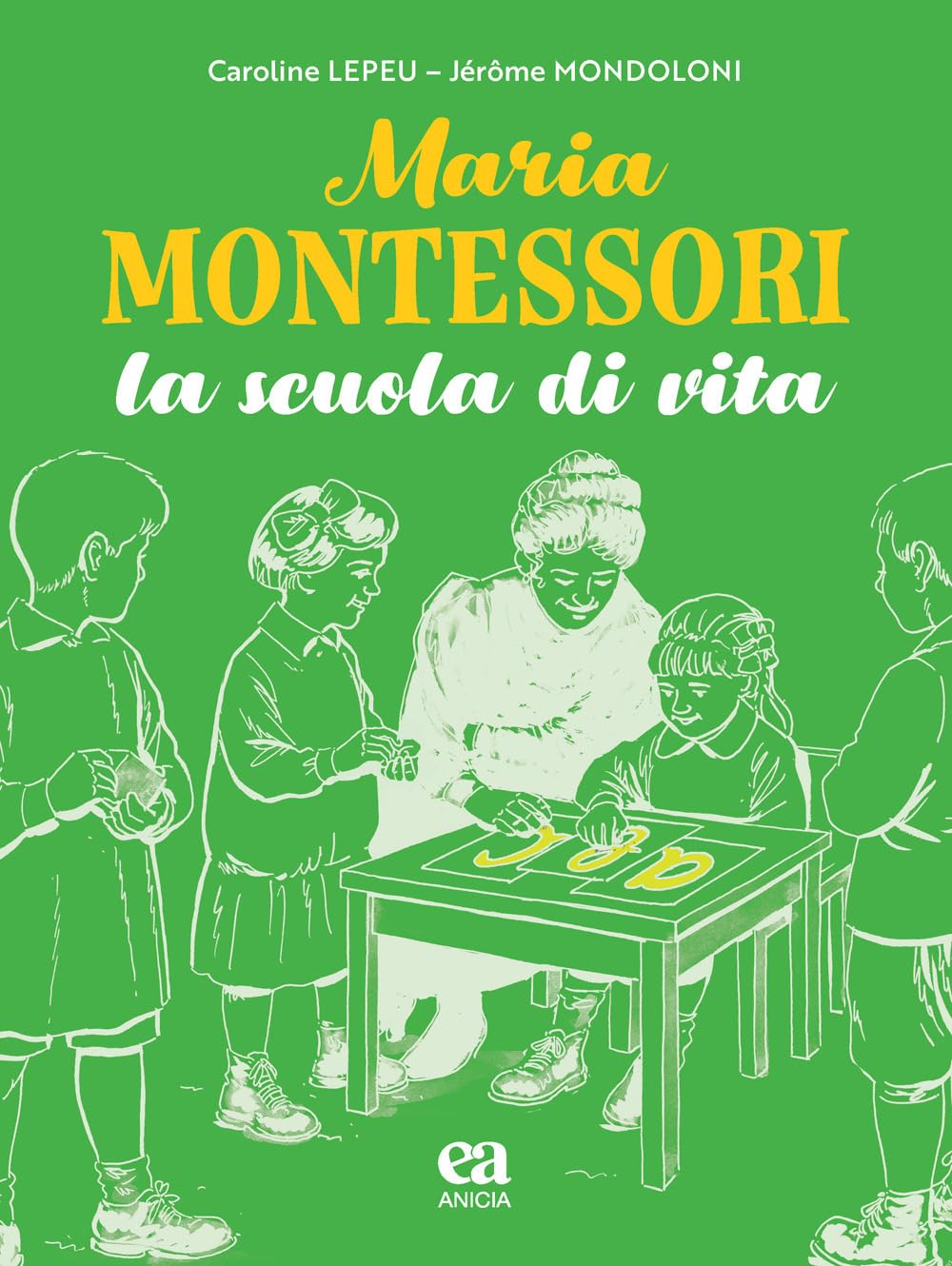 Maria Montessori. La scuola di vita (Le parole e i sensi) Science