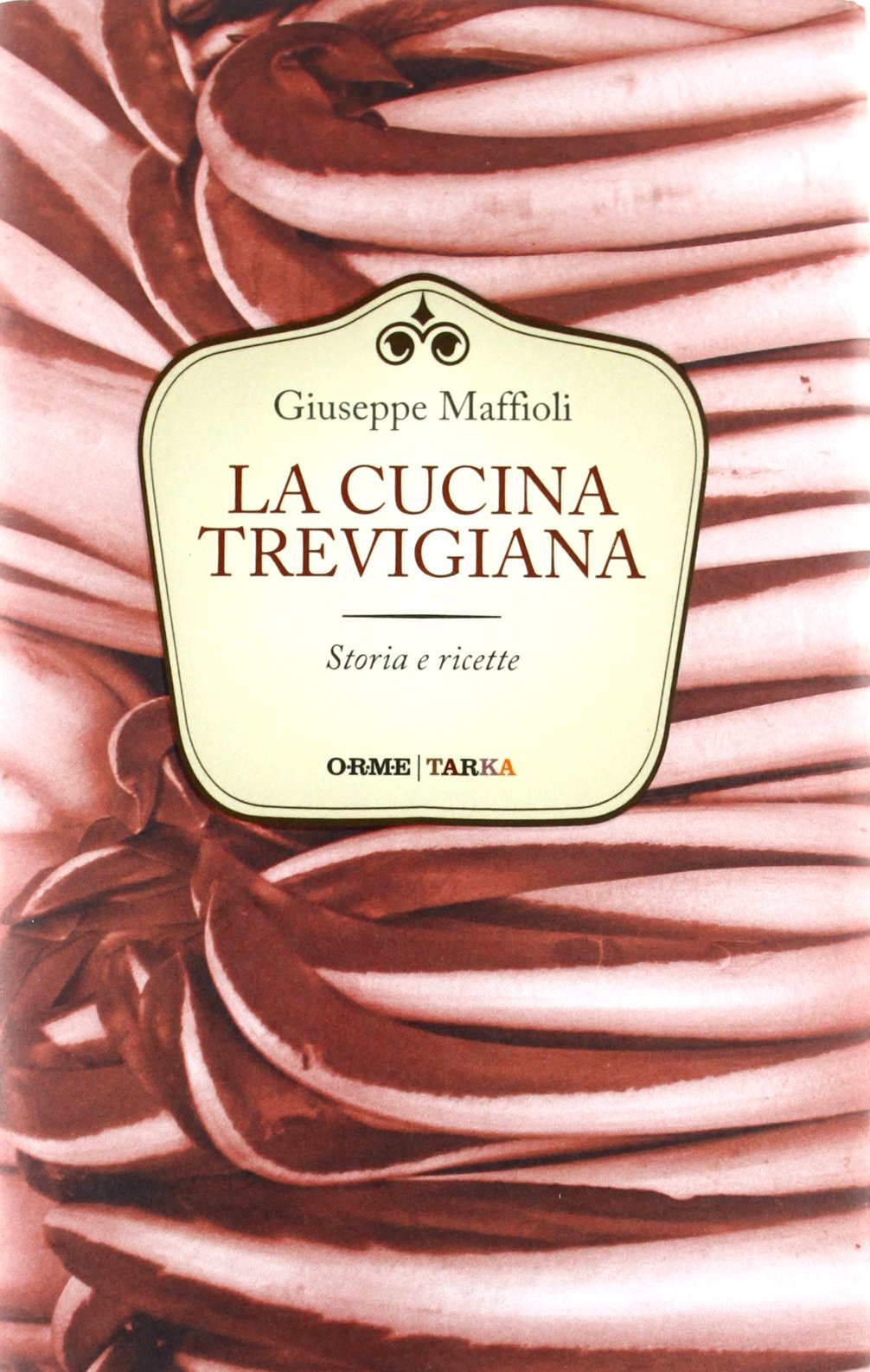 La cucina trevigiana. Storie e ricette book