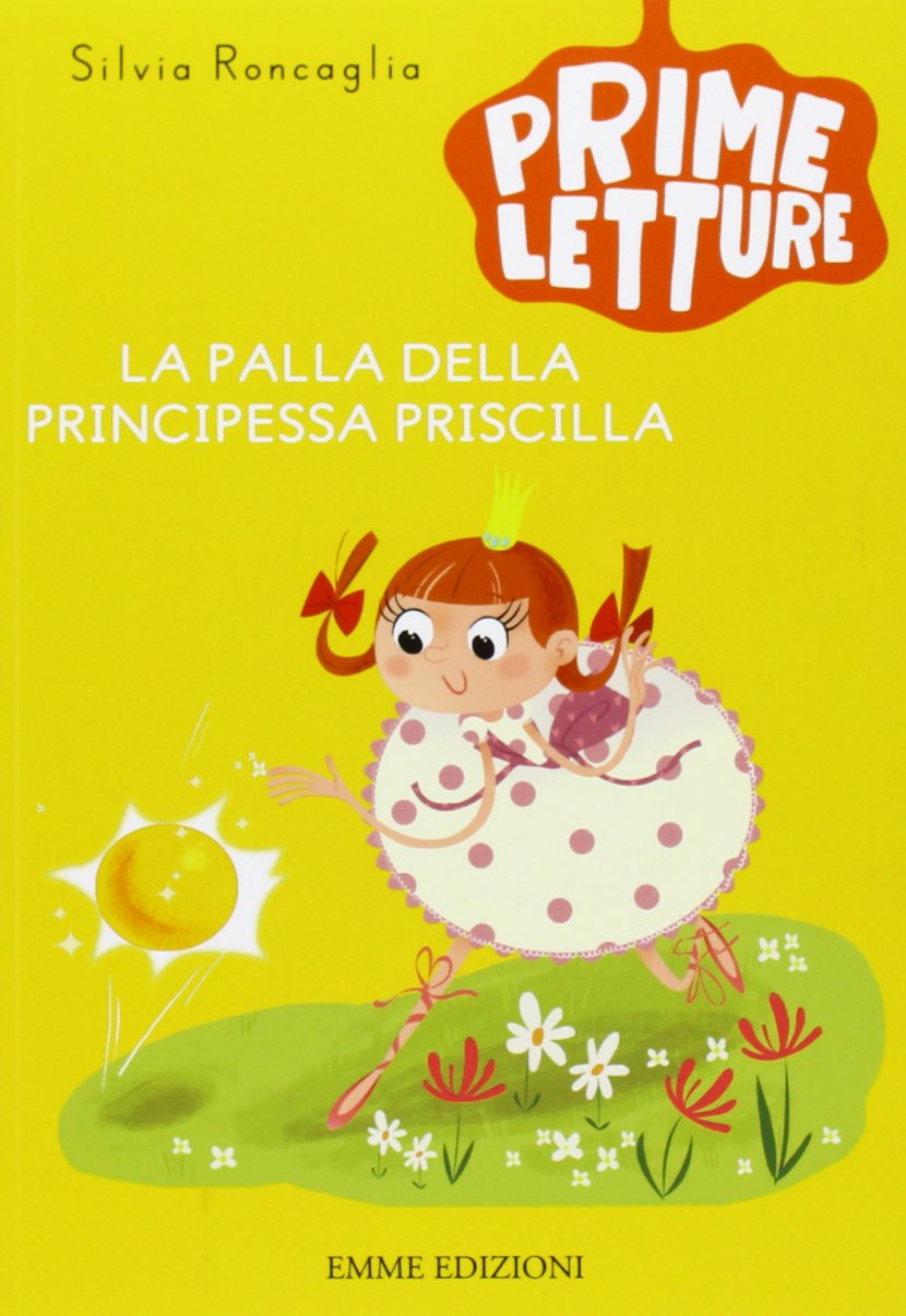 La palla della principessa Priscilla. Ediz. illustrata (Prime letture) Novels & Short Stories