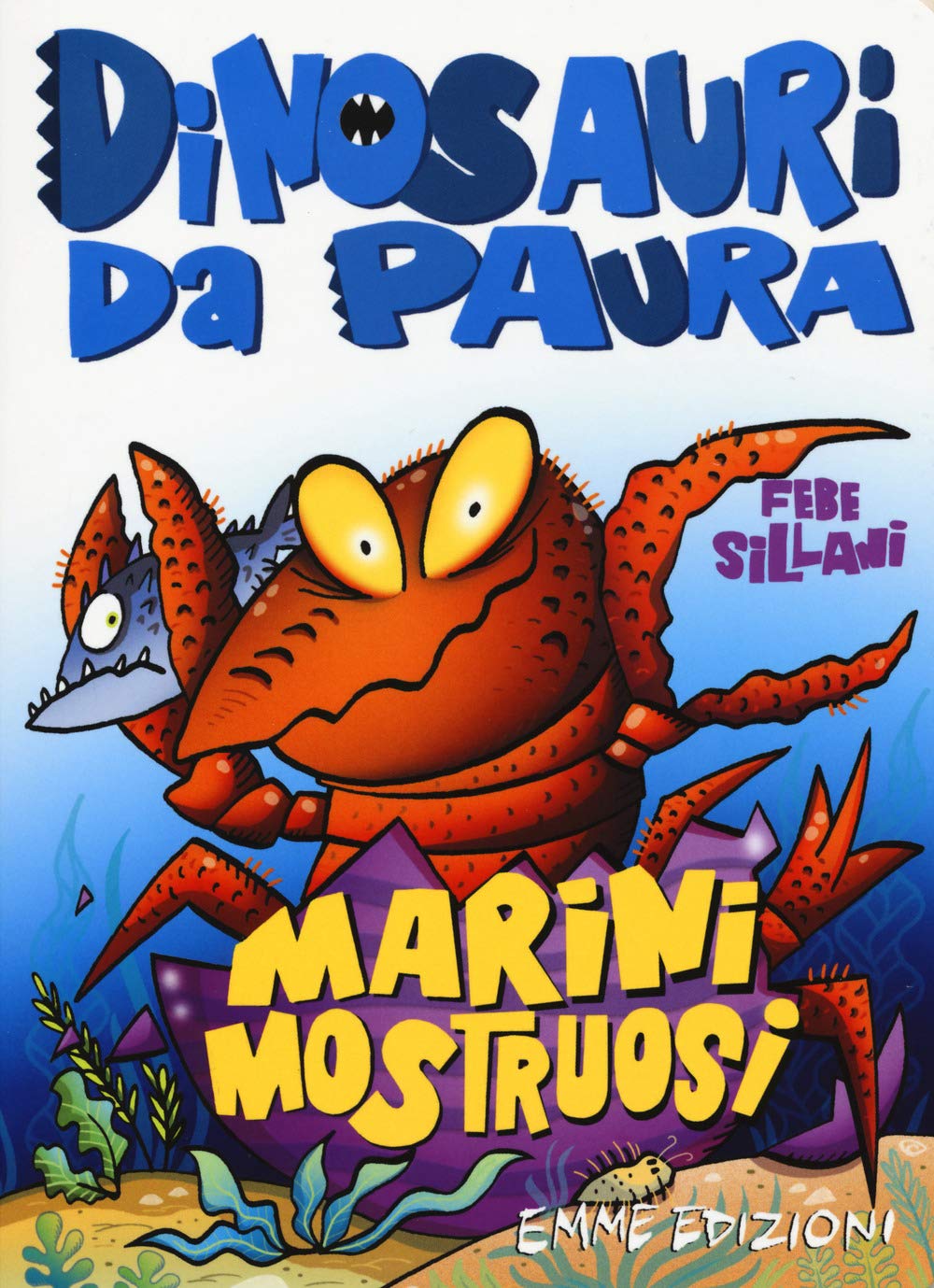 Marini mostruosi. Dinosauri da paura. Ediz. a colori book