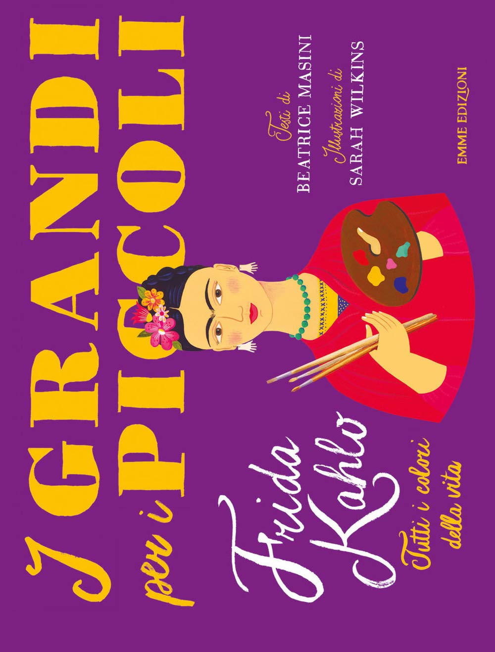 Frida Kahlo. Tutti i colori della vita (I grandi per i piccoli) Non-fiction