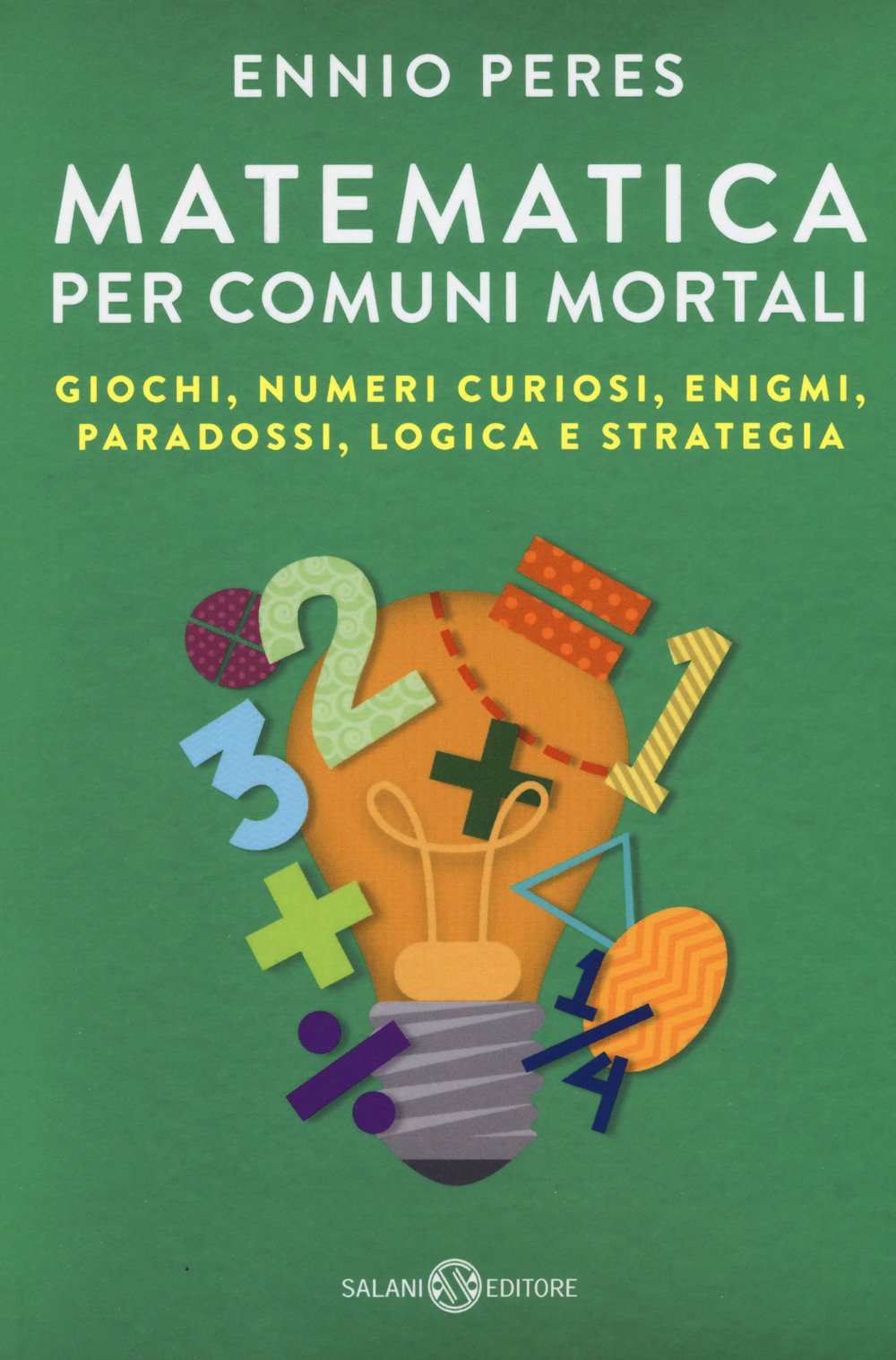 Matematica per comuni mortali. Giochi, numeri curiosi, enigmi, paradossi, logica e strategia Leisure & Fun