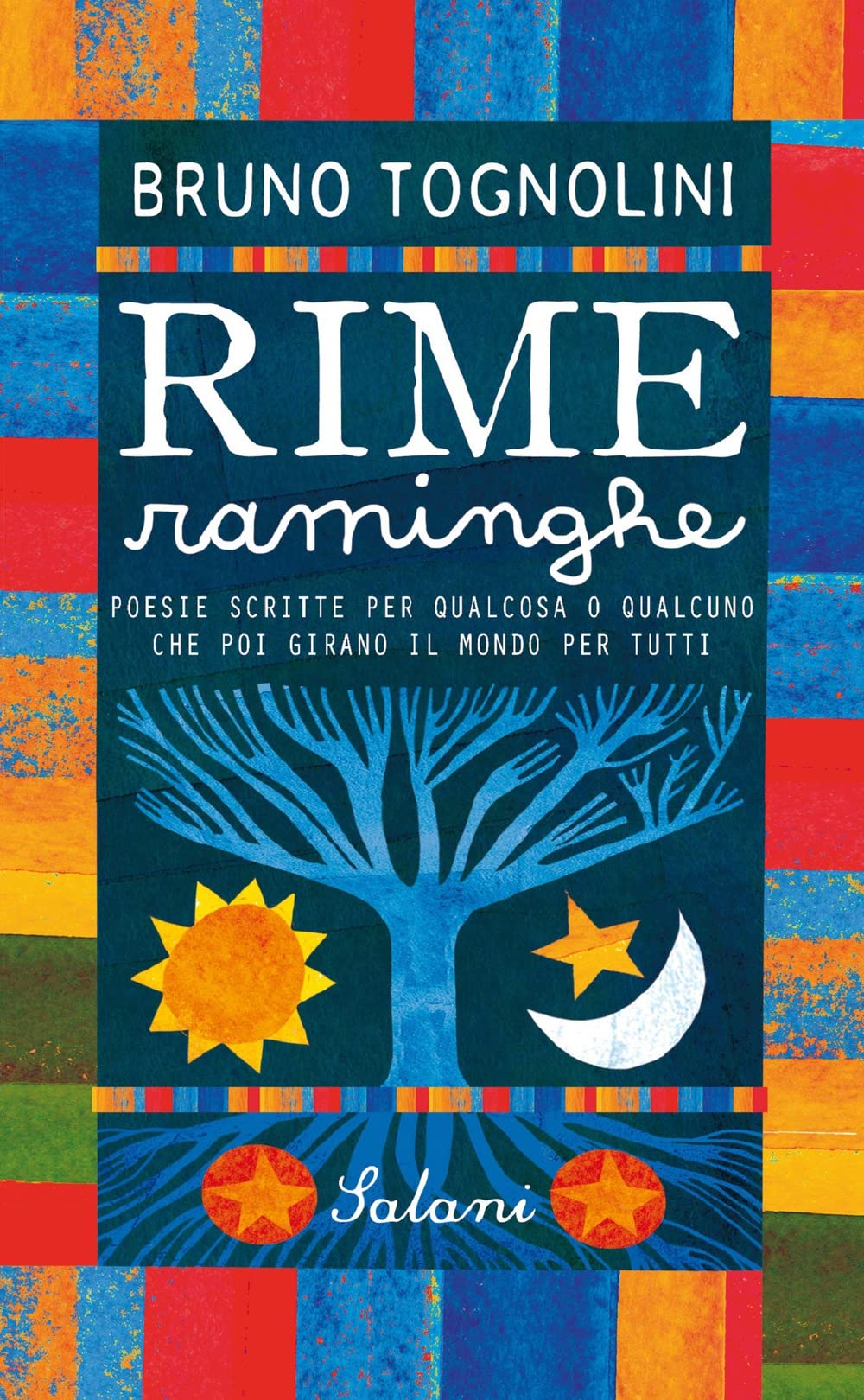 Rime raminghe. Poesie scritte per qualcosa o qualcuno che poi girano il mondo per tutti (Fuori collana Salani) Non-fiction