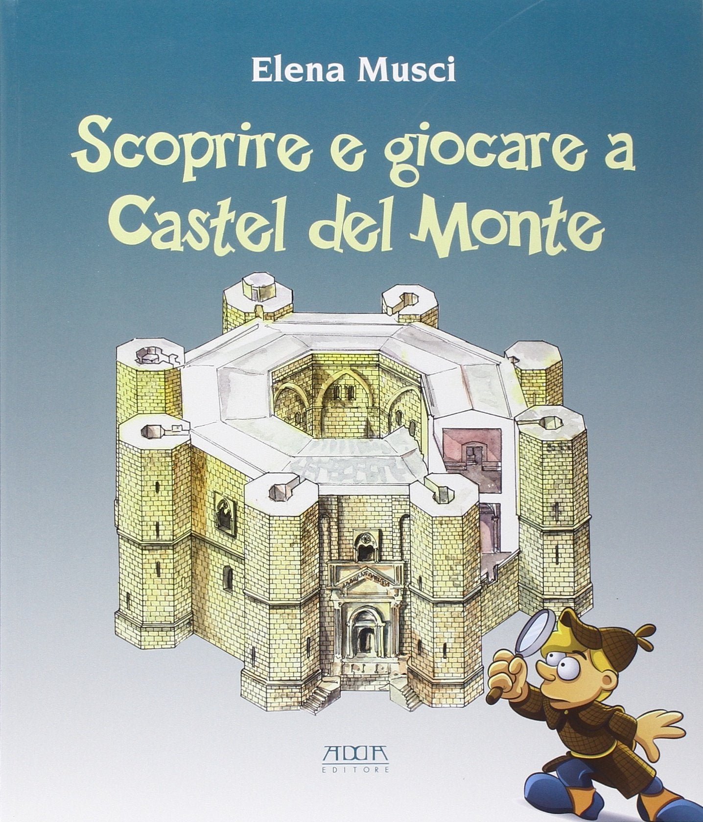 Scoprire e giocare a Castel del Monte. Una guida. Tre giochi completi e uno fai da te per conoscere il castello e il suo paesaggio book