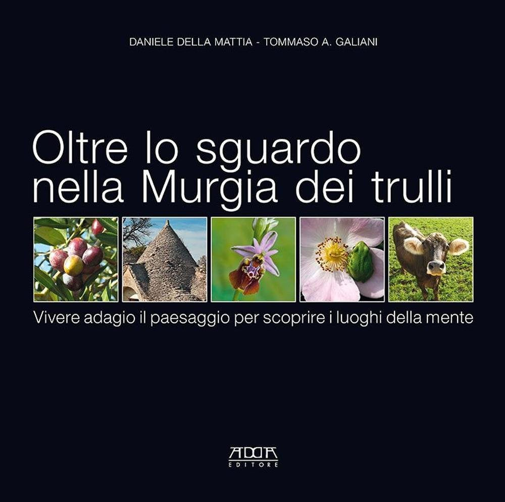 Oltre lo sguardo nella Murgia dei trulli. Vivere adagio il paesaggio per scoprire i luoghi della mente. Ediz. illustrata Leisure, Home & Garden