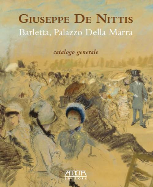 Giuseppe De Nittis. Barletta, Palazzo della Marra. Catalogo generale. Ediz. a colori book