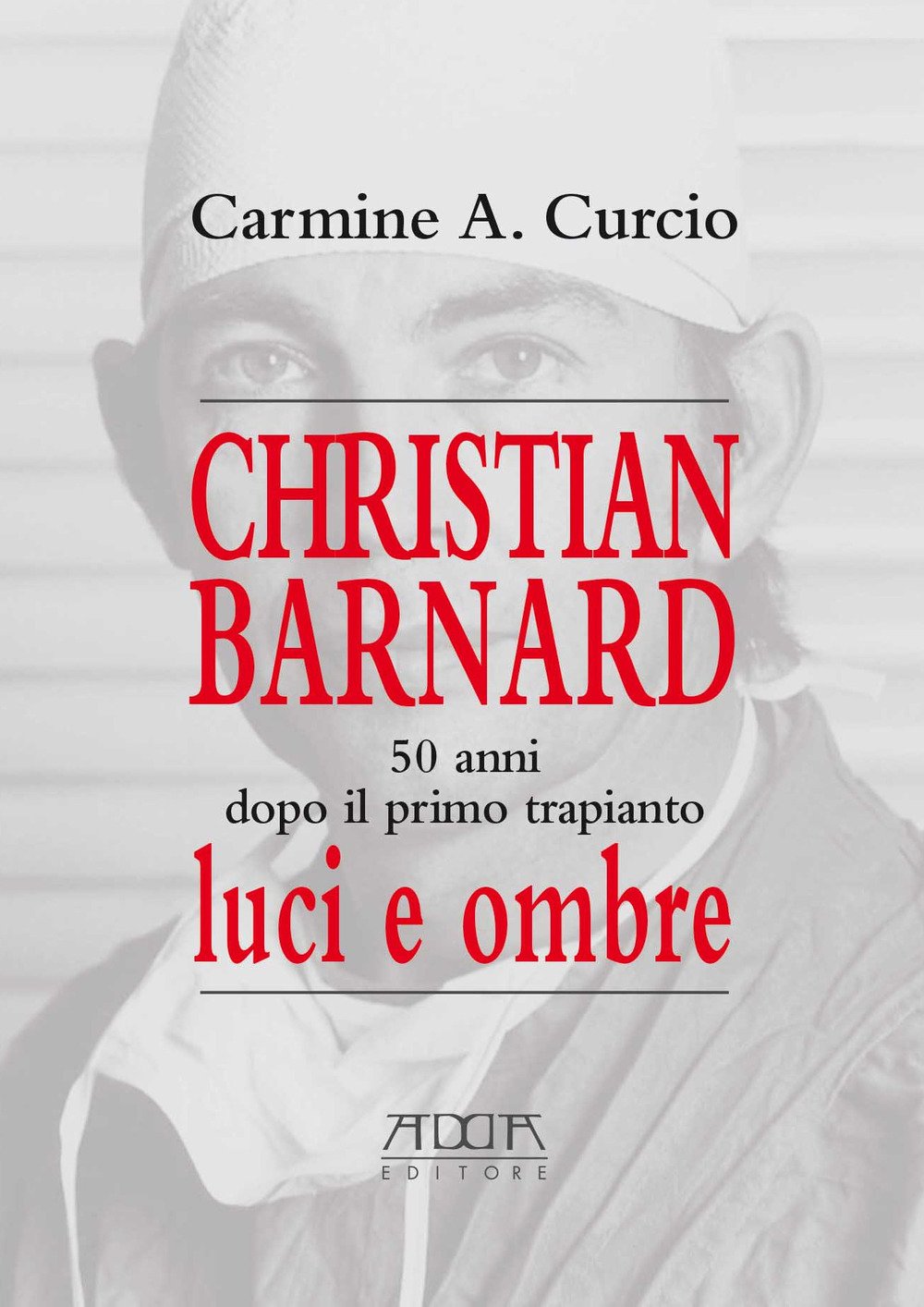 Christian Barnard. 50 anni dopo il primo trapianto. Luci e ombre book
