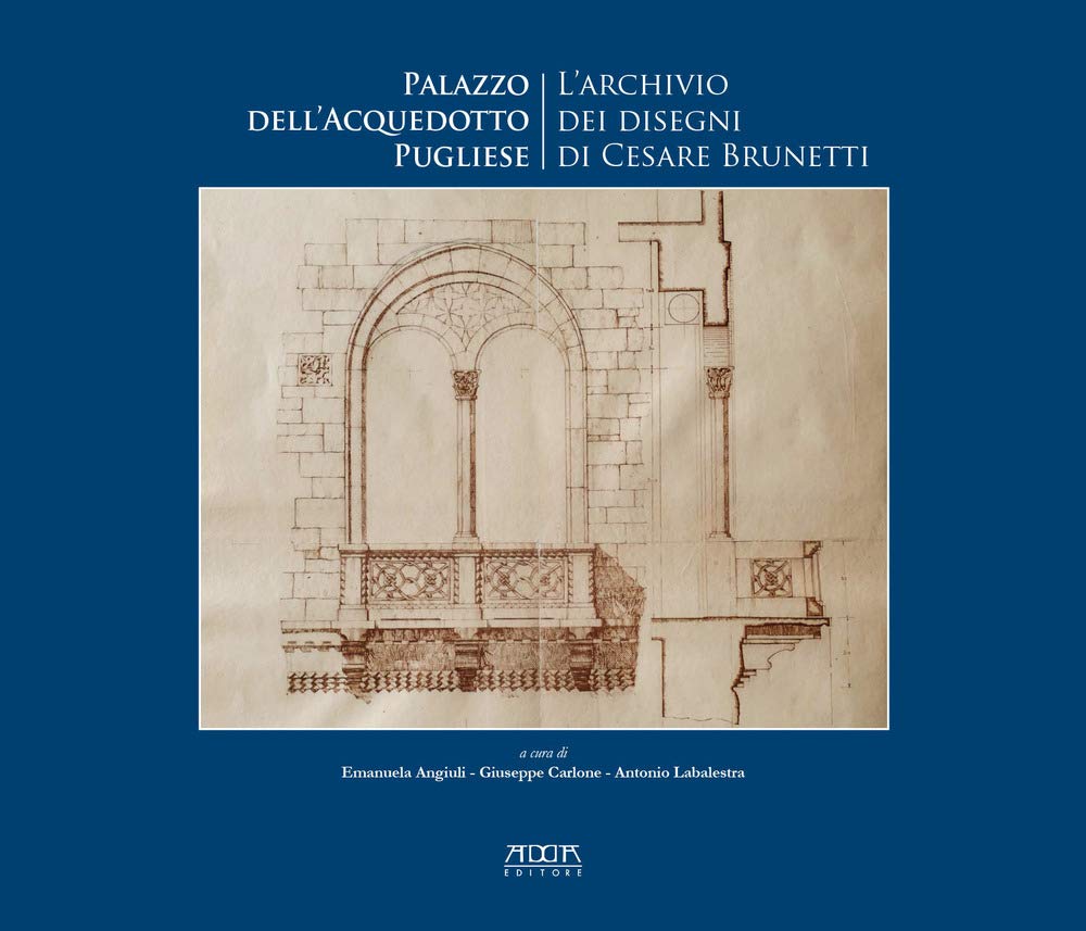 Palazzo dell'Acquedotto pugliese. L'archivio dei disegni di Cesare Brunetti (Monumenti) Architecture