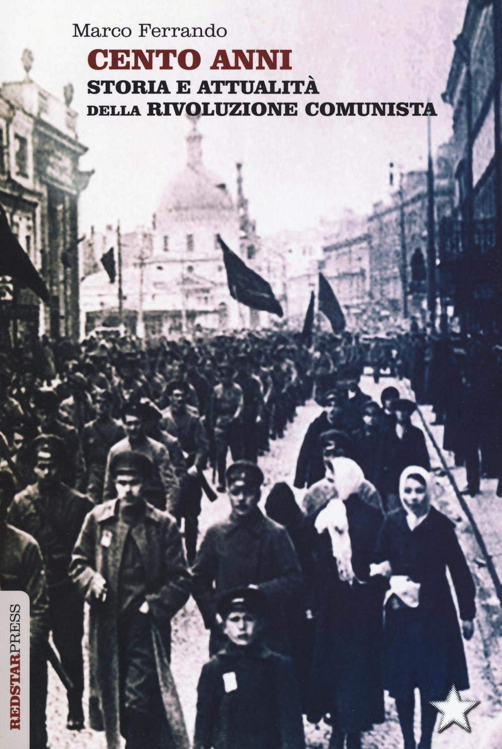 Cento anni. Storia e attualità della rivoluzione comunista book