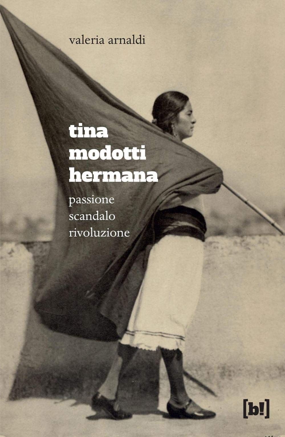 Tina Modotti hermana. Passione, scandalo, rivoluzione (Mondo Bizzarro. Piccoli illustrati) Art & Literature Books