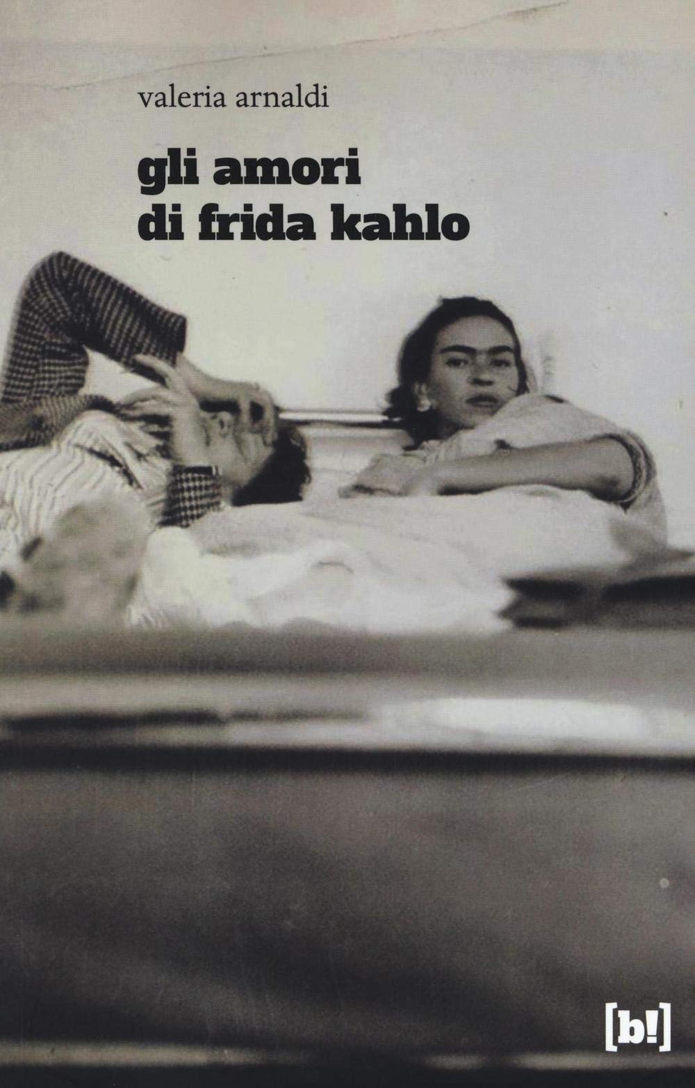 Gli amori di Frida Kahlo (Mondo Bizzarro. Piccoli illustrati) Art & Literature