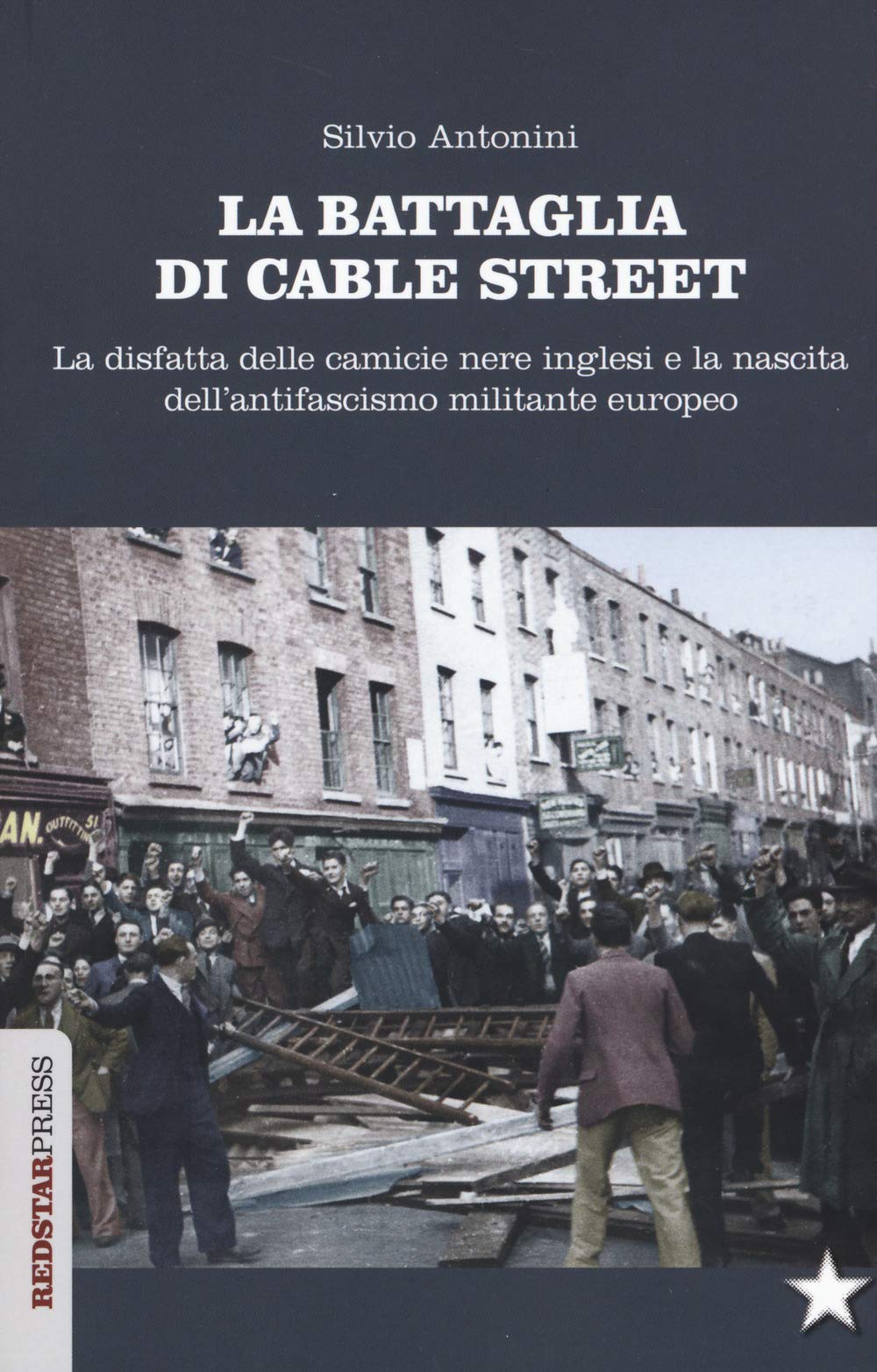 La battaglia di Cable Street. La disfatta delle camicie nere inglesi e la nascita dell'antifascimo militante europeo book