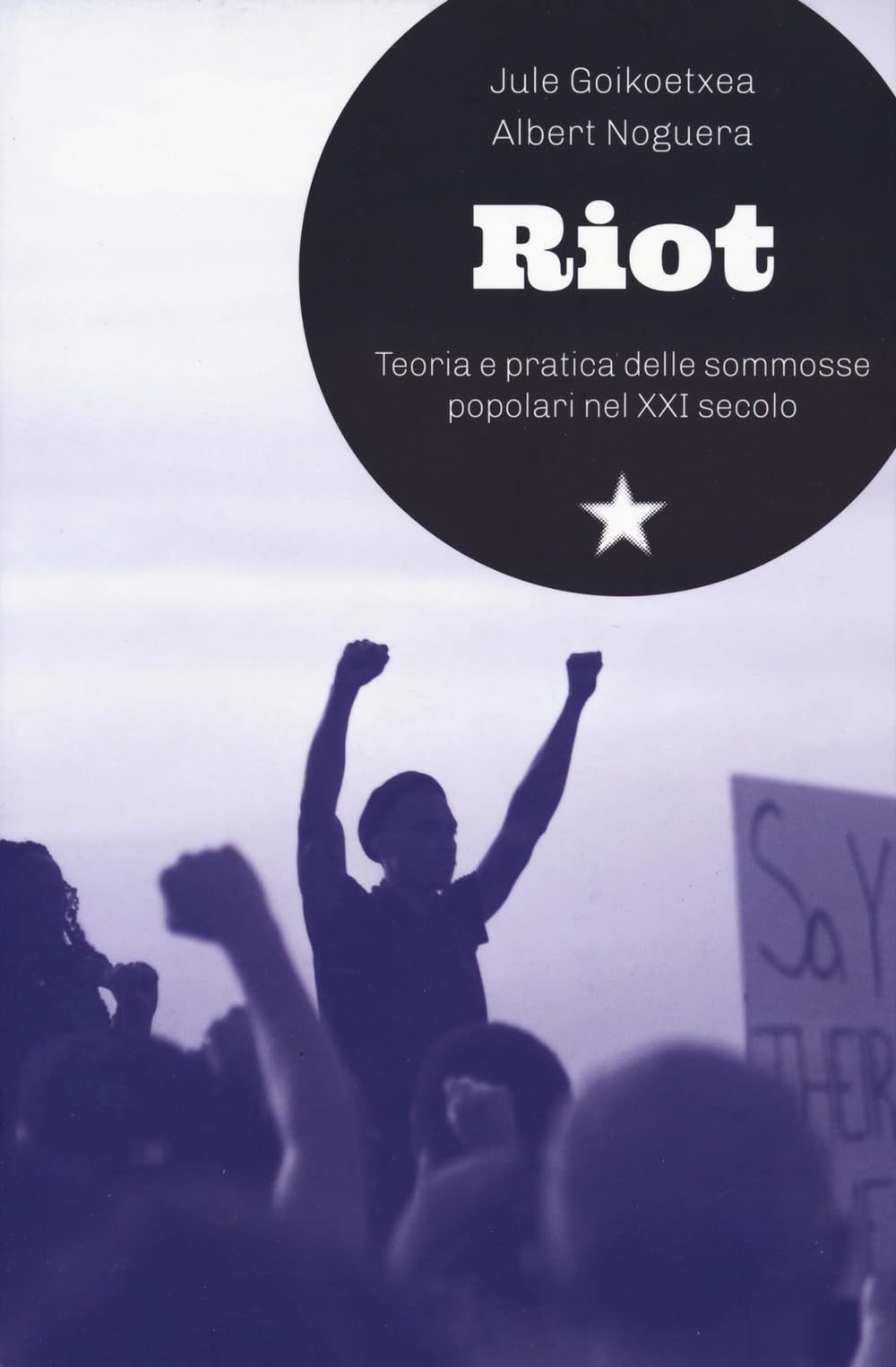 Riot. Teoria e pratica delle sommosse popolari nel XXI secolo Books