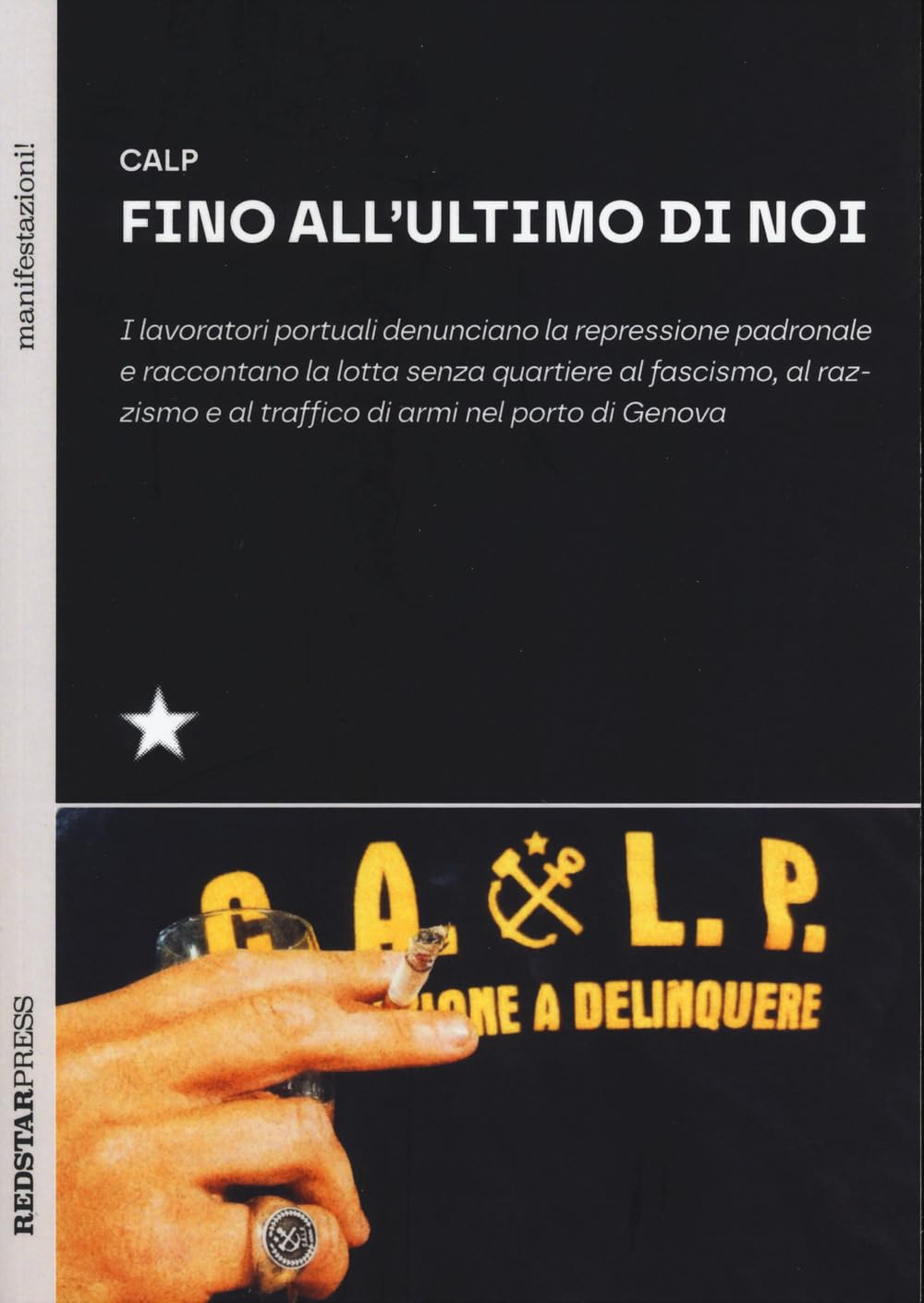 Fino all'ultimo di noi. I lavoratori portuali denunciano la repressione padronale e raccontano la lotta senza quartiere al fascismo, al razzismo e al traffico di armi nel porto di Genova Business, Finance & Career