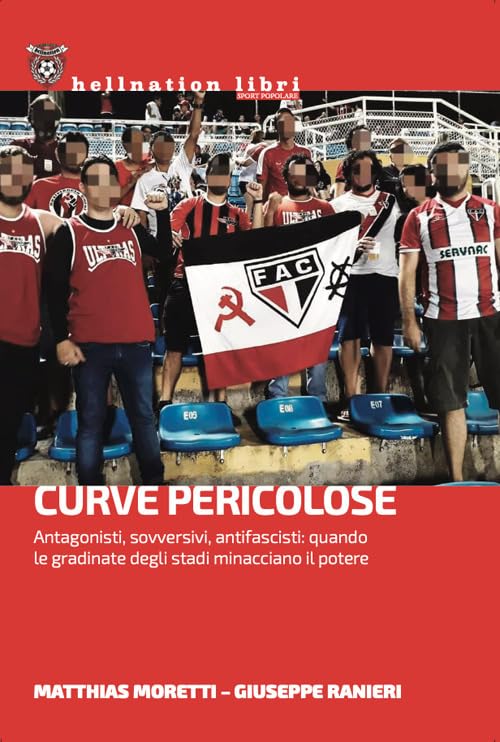 Curve pericolose. Antagonisti, sovversivi, antifascisti: quando le gradinate degli stati minacciano il potere (Hellnation Libri) Leisure & Fun