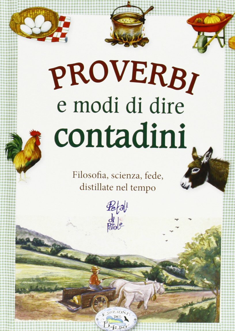 Proverbi e modi di dire contadini. Filosofia, scienza, fede, distillate nel tempo Books
