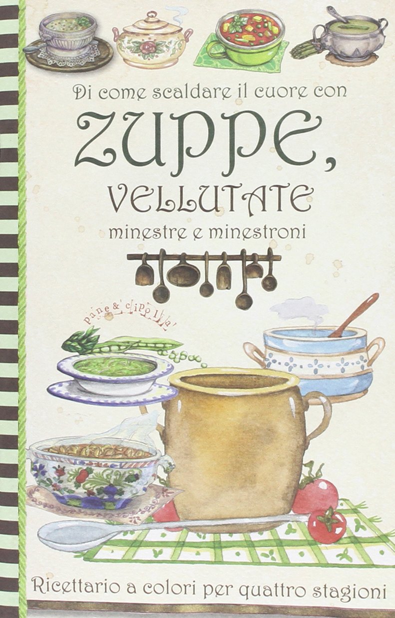 Di come scaldare il cuore con zuppe, vellutate, minestre e minestroni. Pane e cipolla book