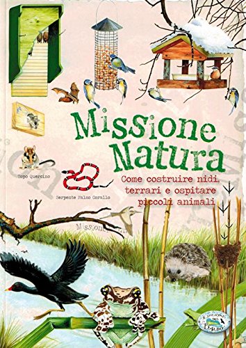 Missione natura. Come costruire nidi, terrari e ospitare piccoli animali book