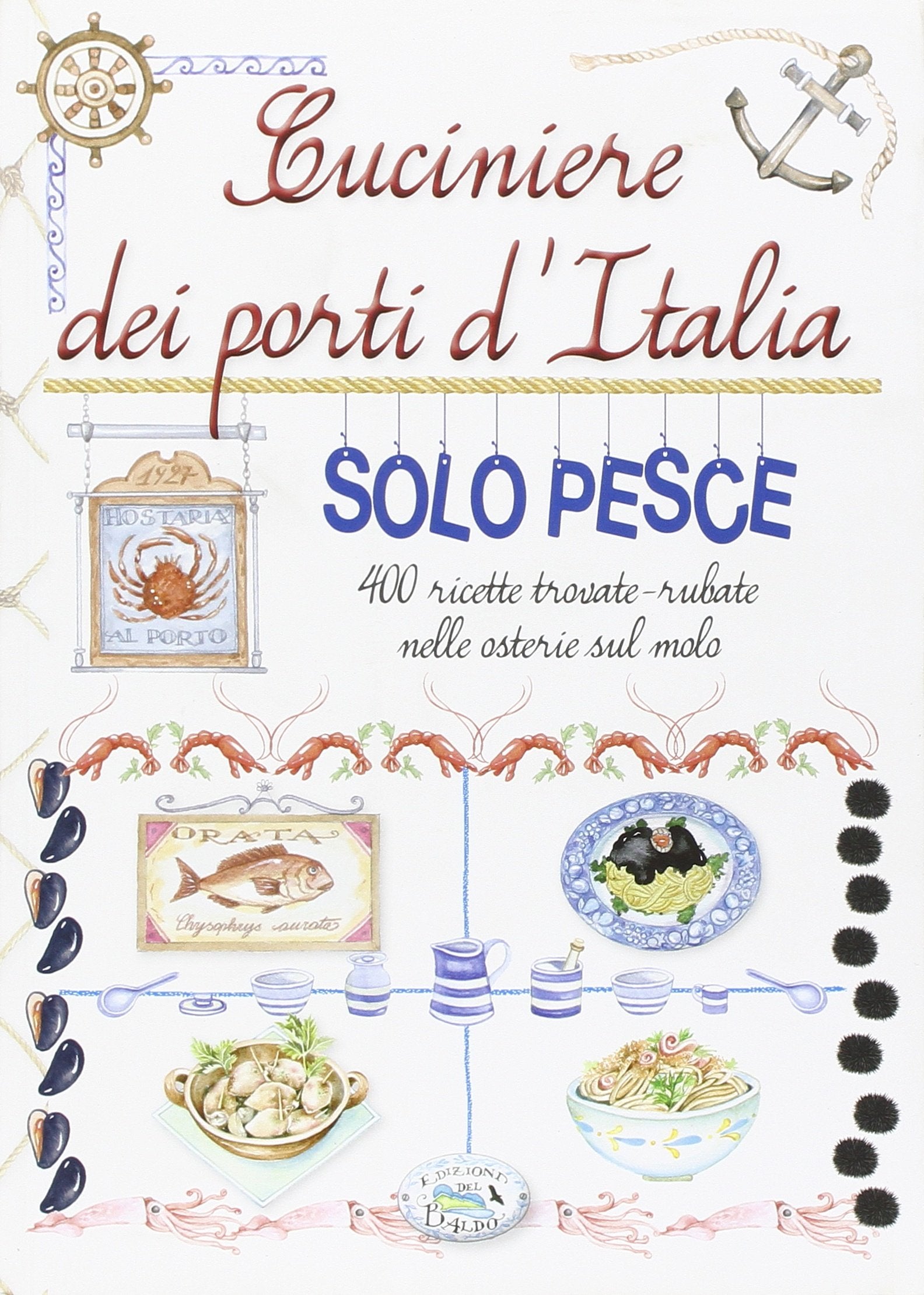 Cuciniere dei porti d'Italia solo pesce. 400 ricette trovate, rubate nelle osterie sul molo (Grandi libri) Leisure, Home & Garden