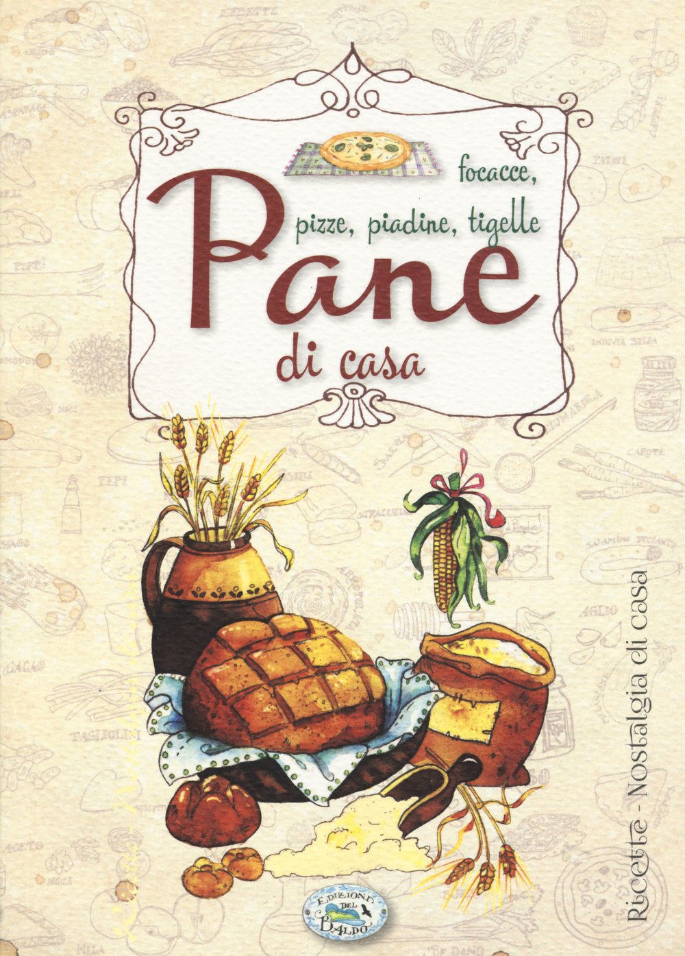 Pane di casa. Focacce, pizze, piadine, tigelle (Nostalgia di casa) Leisure, Home & Garden