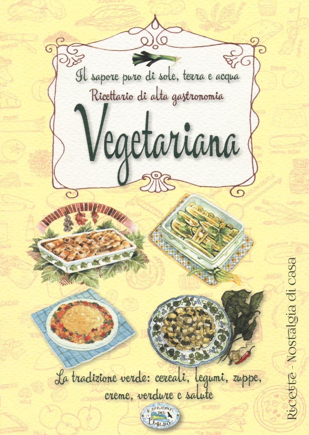 Il sapore puro di sole, terra e acqua. Ricettario di alta gastronomia vegetariana book