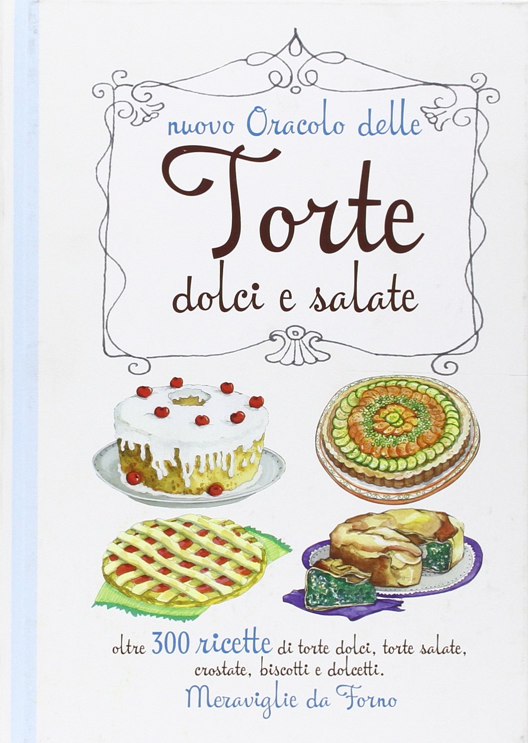 Nuovo oracolo delle torte dolci e salate. Oltre 300 ricette di torte dolci, torte salate, crostate, biscotti e dolcetti. Meraviglie da forno (Grandi libri) Leisure, Home & Garden