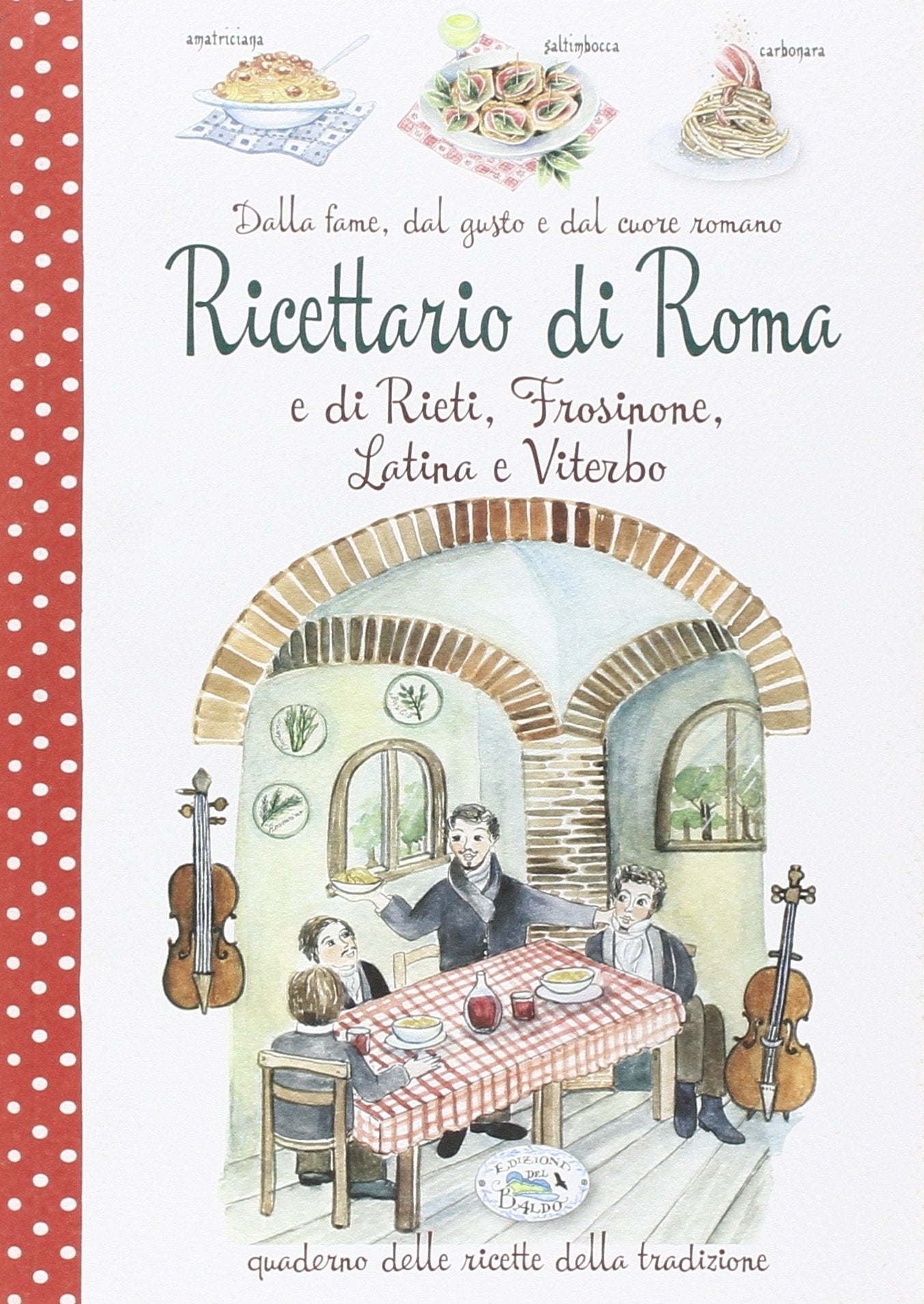 Dalla fame, dal gusto e dal cuore. Ricettario di Roma e Rieti, Frosinone, Latina e Viterbo book