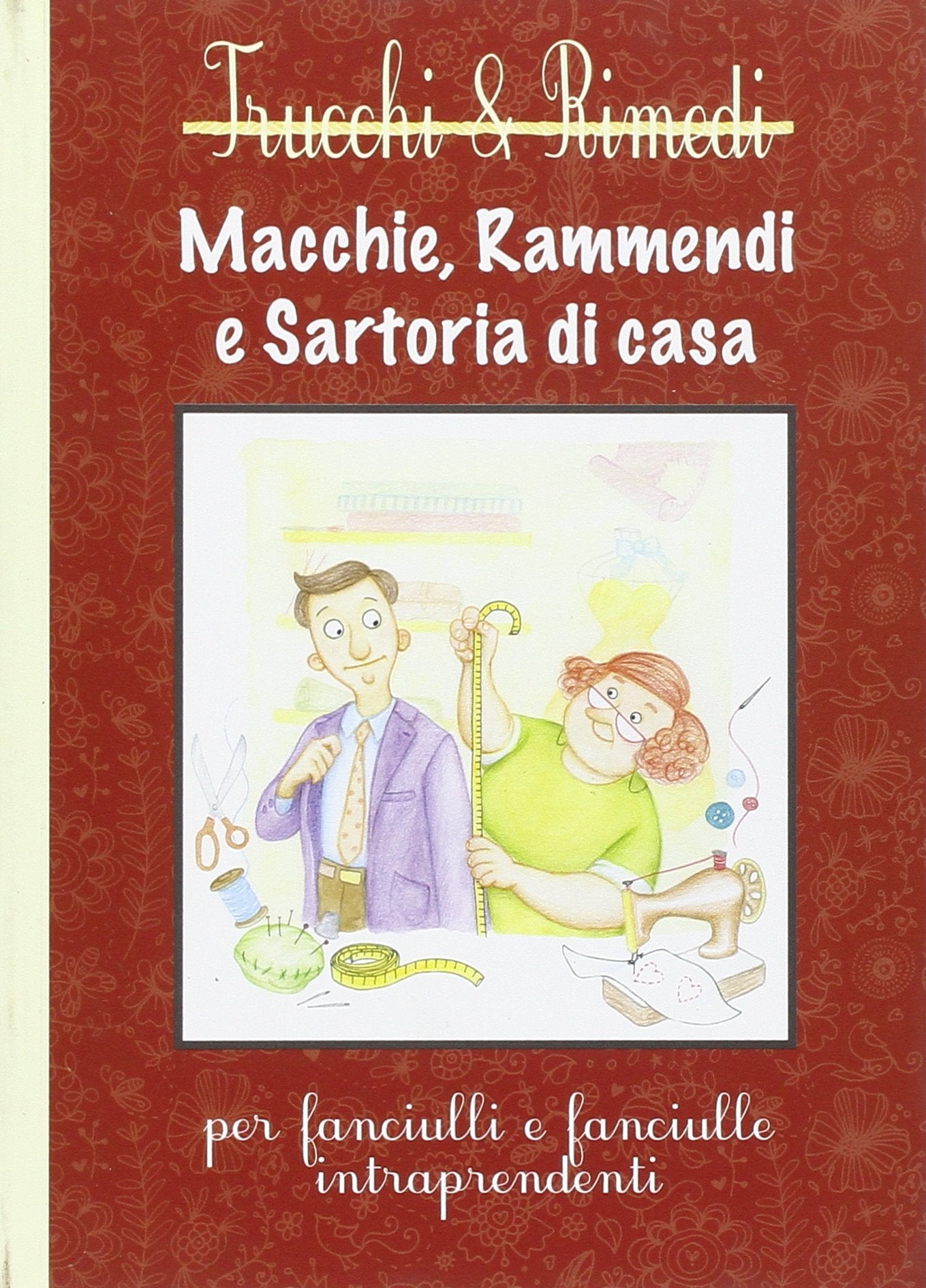 Macchie, rammendi e satoria di casa. Per fanciulli e fanciulle intraprendenti (Trucci&rimedi) Hobbies & Crafts
