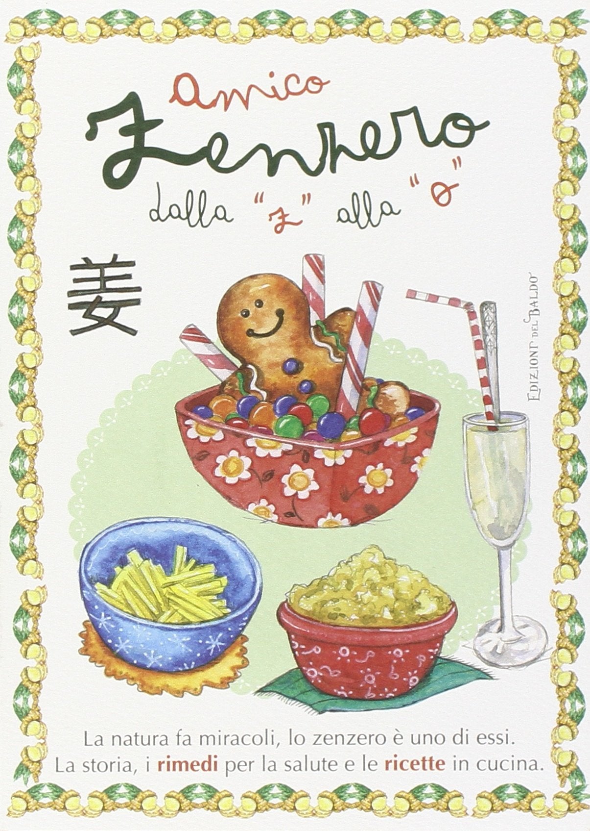 Amico zenzero dalla 'a' alla 'o'. La natura fa miracoli, lo zenzero è uno di essi. La storia, i rimedi per la salute e le ricette in cucina Leisure, Home & Garden