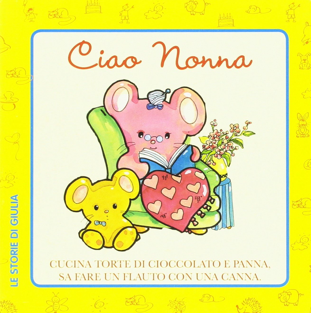 Ciao nonna. Cucina torte di cioccolato e panna. Ediz. illustrata book