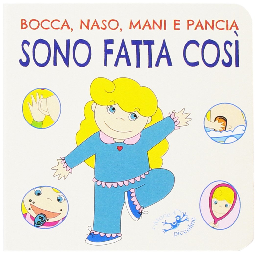Bocca, naso, mani e pancia sono fatta così. Ediz. illustrata (Tutto cartone) Parents & Children