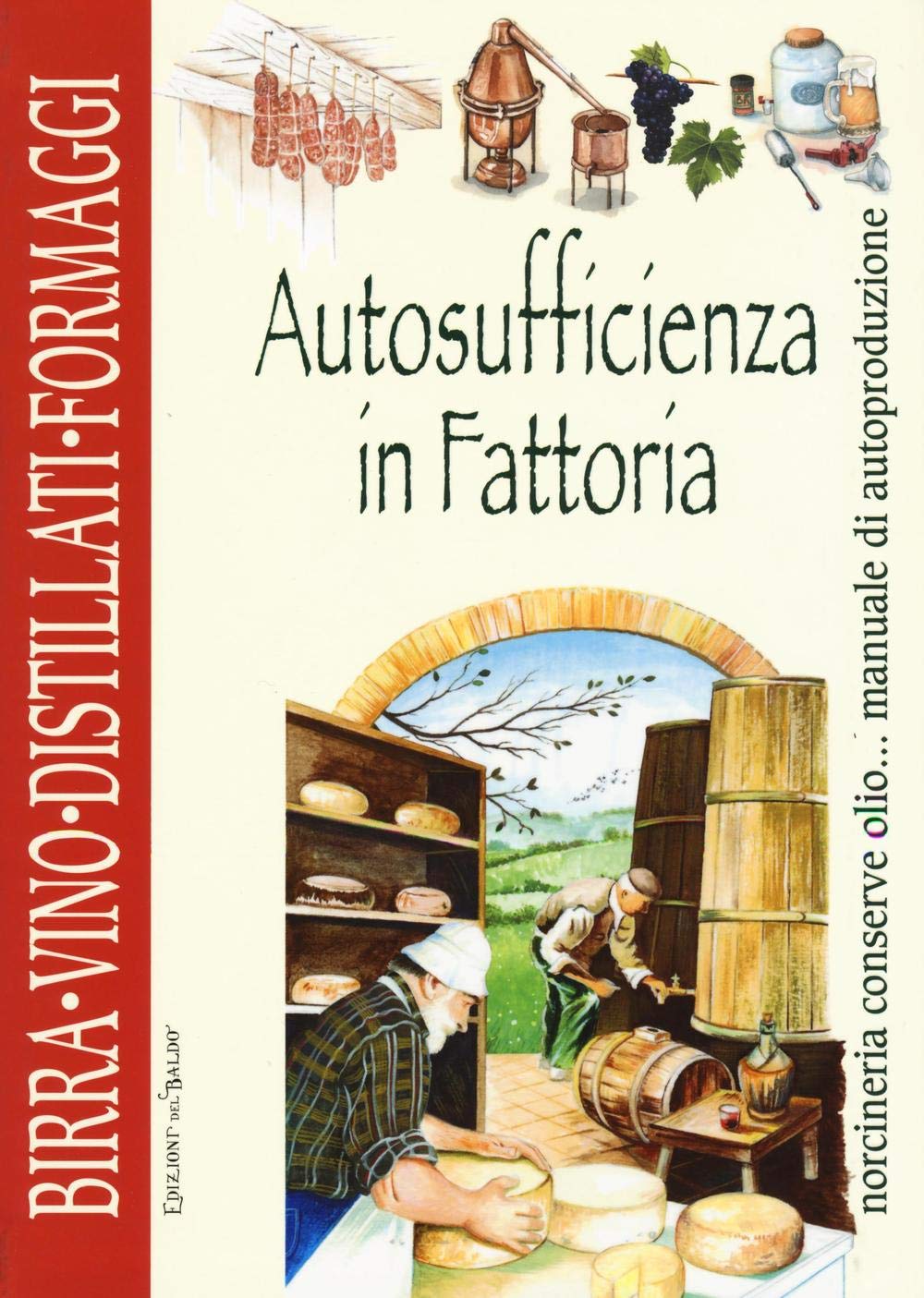 Autosufficienza in fattoria. Birra vino distillati formaggi book