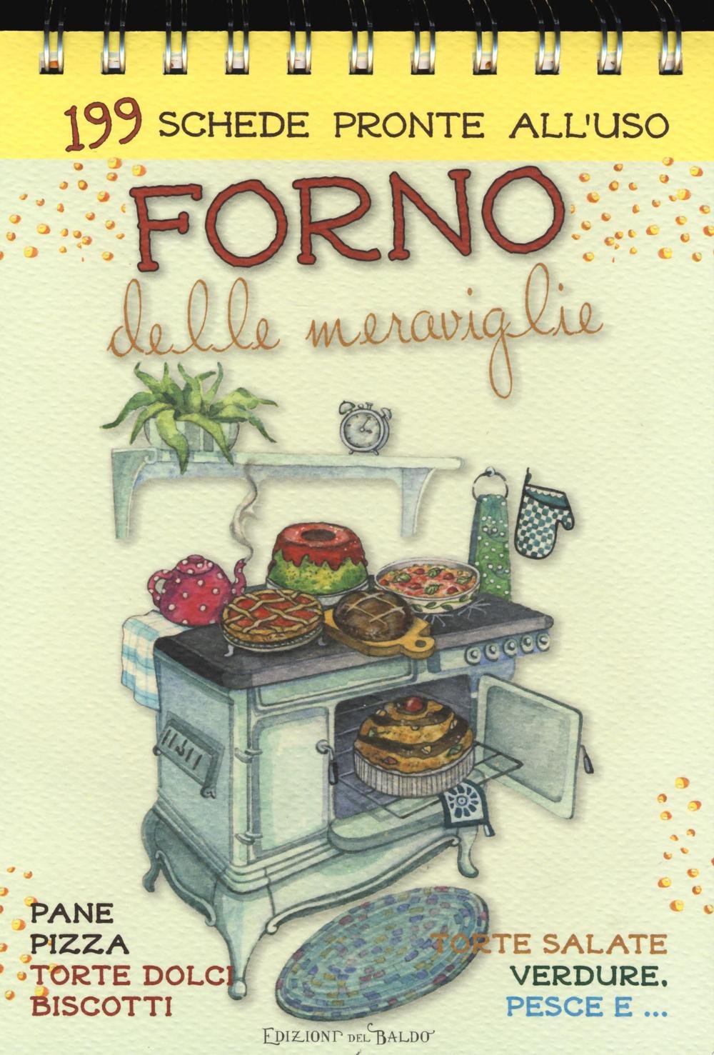 Forno delle meraviglie. 199 schede pronte all'uso. Pane, pizza, torte dolci, biscotti, torte salate, verdure, pesce e... Leisure, Home & Garden