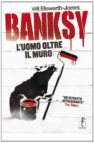 Banksy. L'uomo oltre il muro Film, Art & Culture