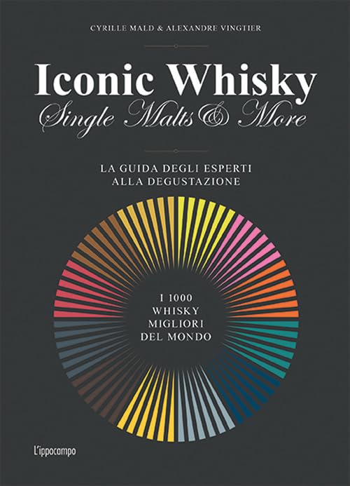 Iconic whisky. Single malts & more. La guida degli esperti alla degustazione book