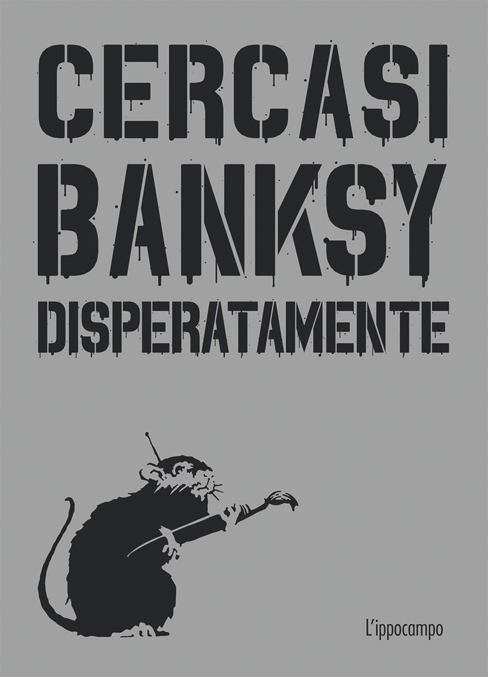 Cercasi Banksy disperatamente. Nuova ediz. Film, Art & Culture