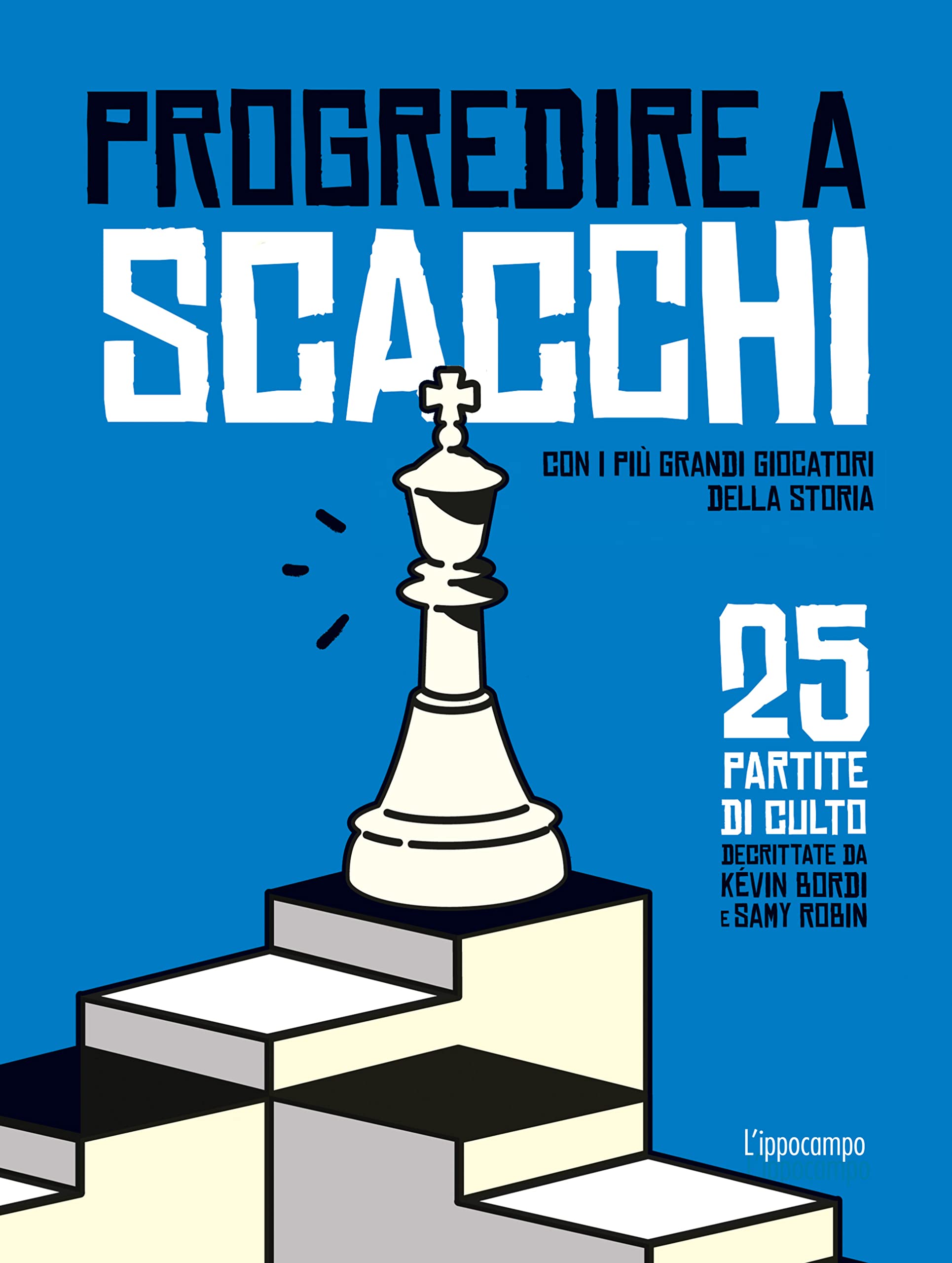 Progredire a scacchi. Con i più grandi giocatori della storia. 25 partite di culto book