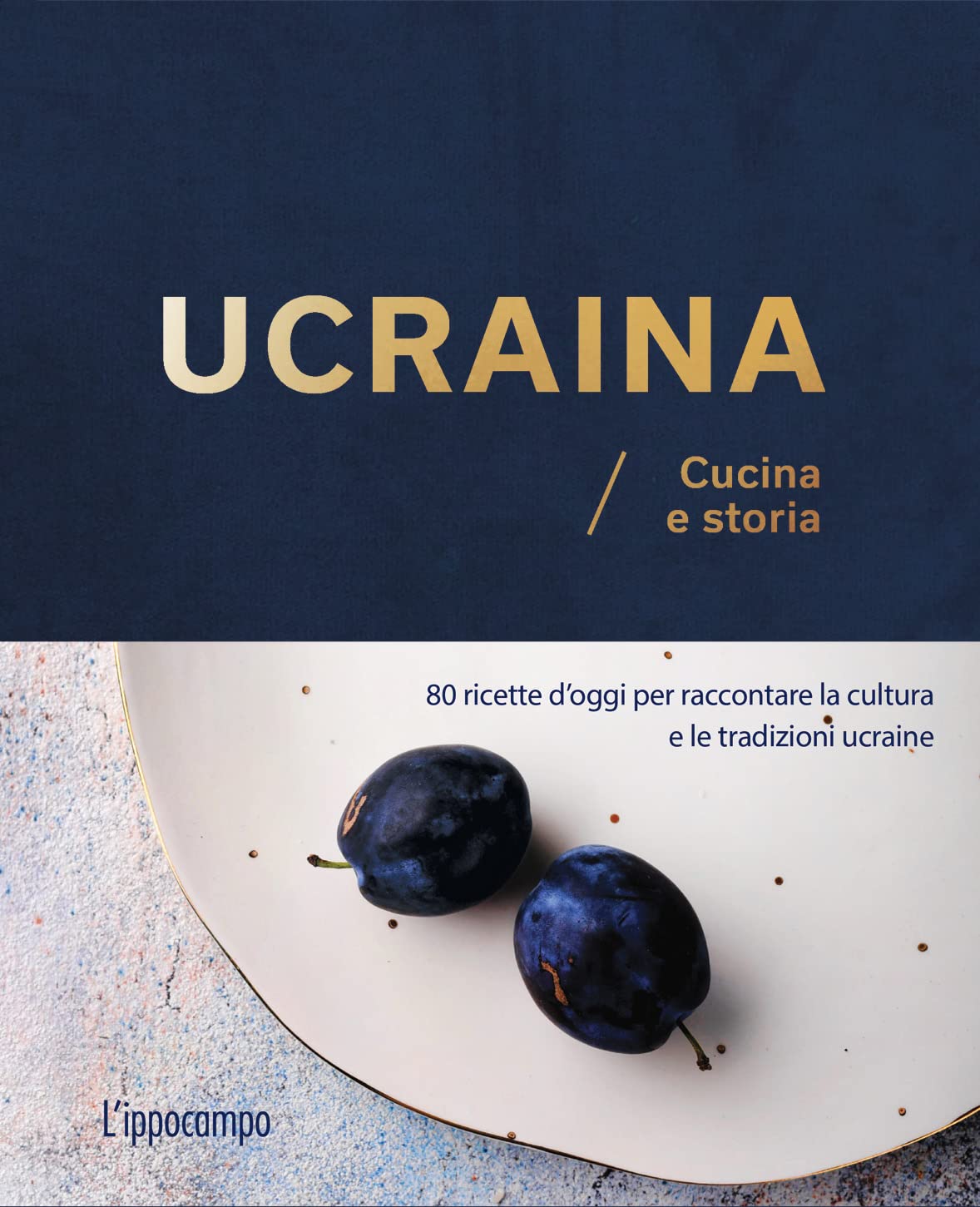 Ucraina. Cucina e storia. 80 ricette d'oggi per raccontare la cultura e le tradizioni ucraine book