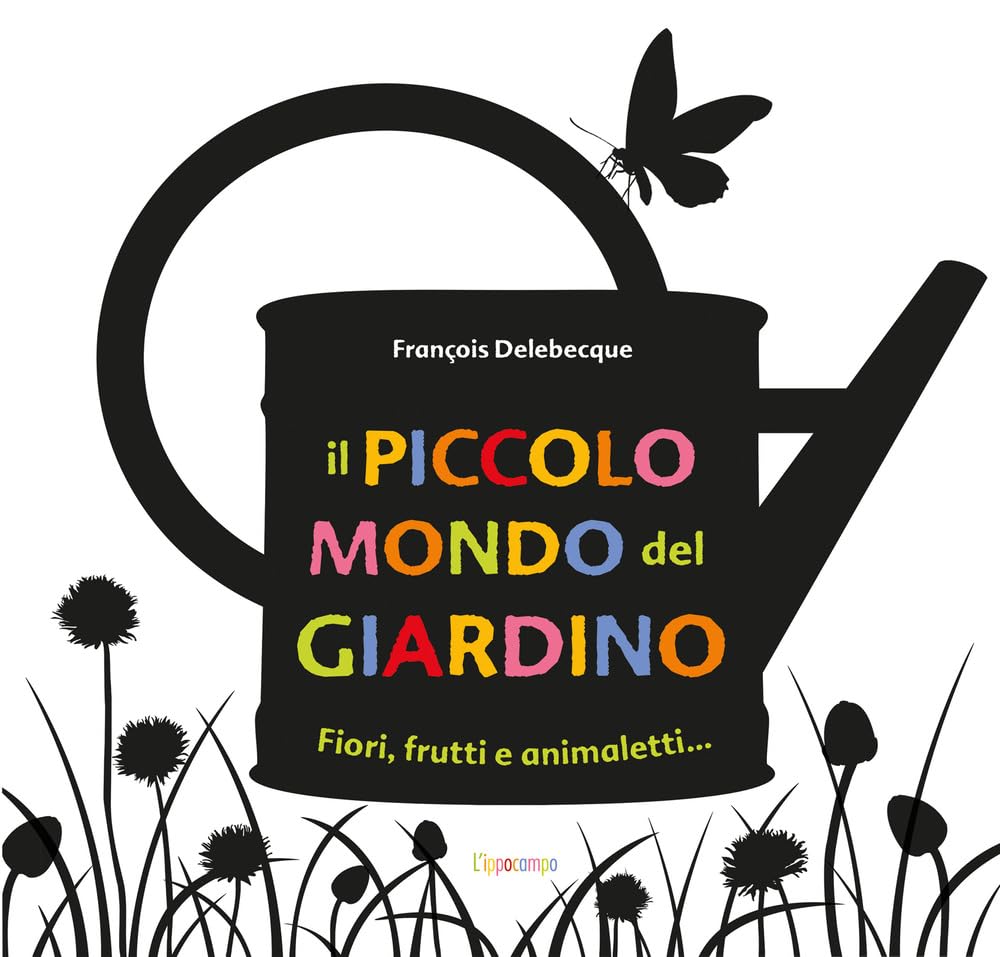 Il piccolo mondo del giardino. Fiori, frutti e animaletti.... Ediz. illustrata Non-fiction