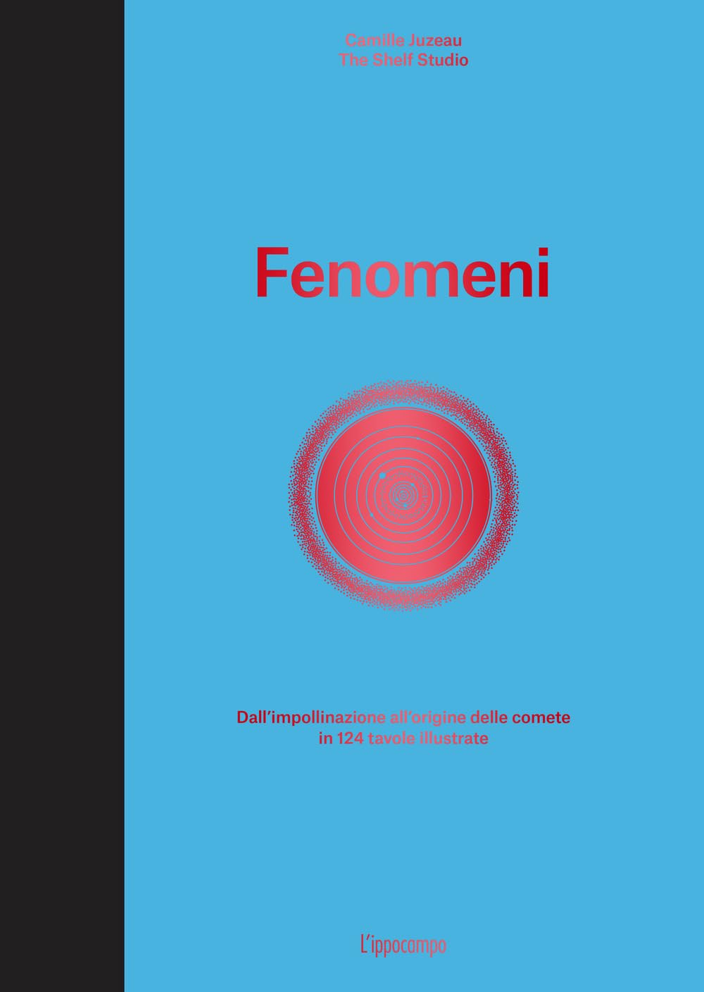 Fenomeni. Dall'impollinazione all'origine delle comete in 124 tavole illustrate. Ediz. illustrata Natural Sciences