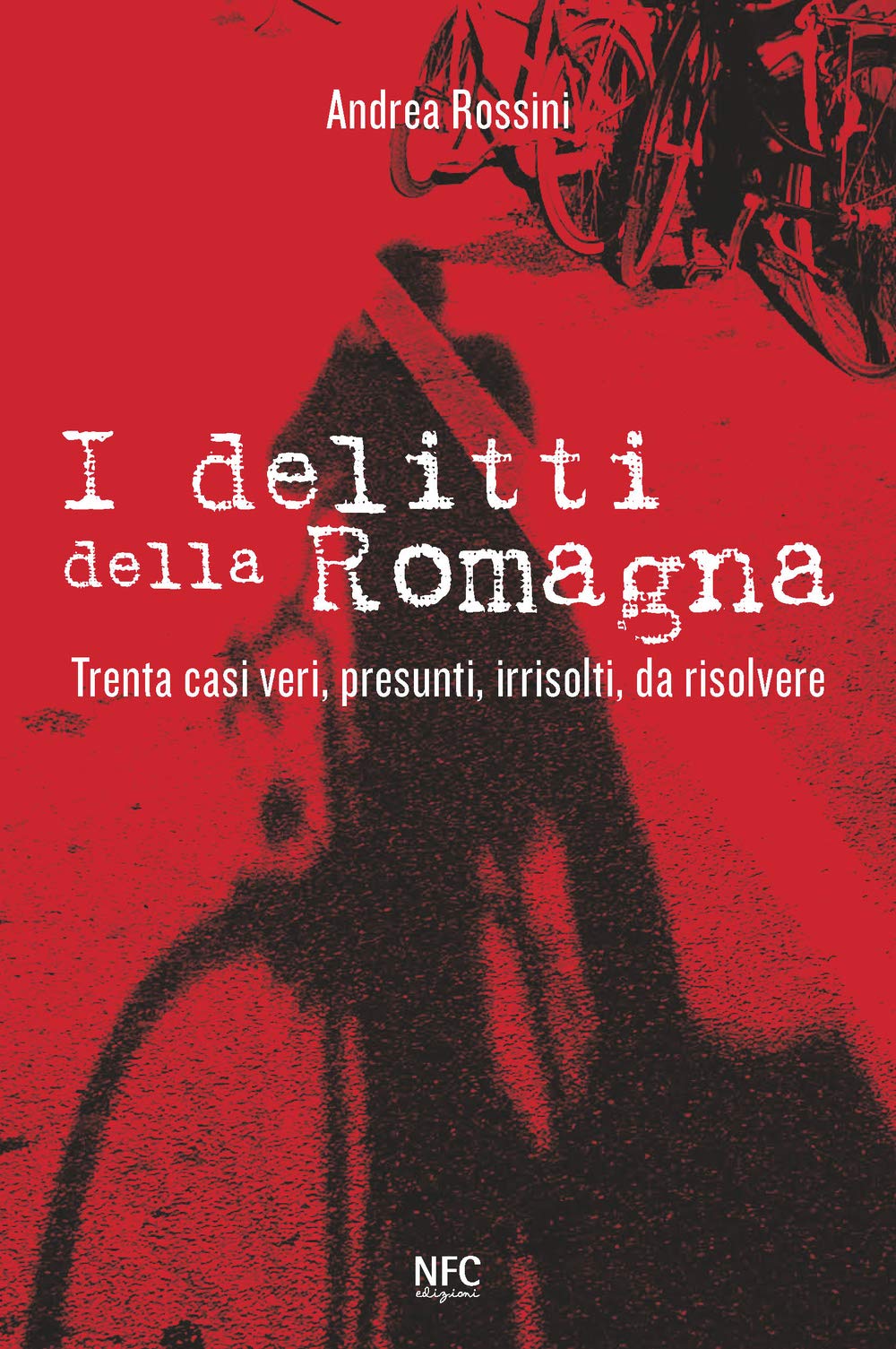 I delitti della Romagna. Trenta casi veri, presunti, irrisolti, da risolvere Social Sciences