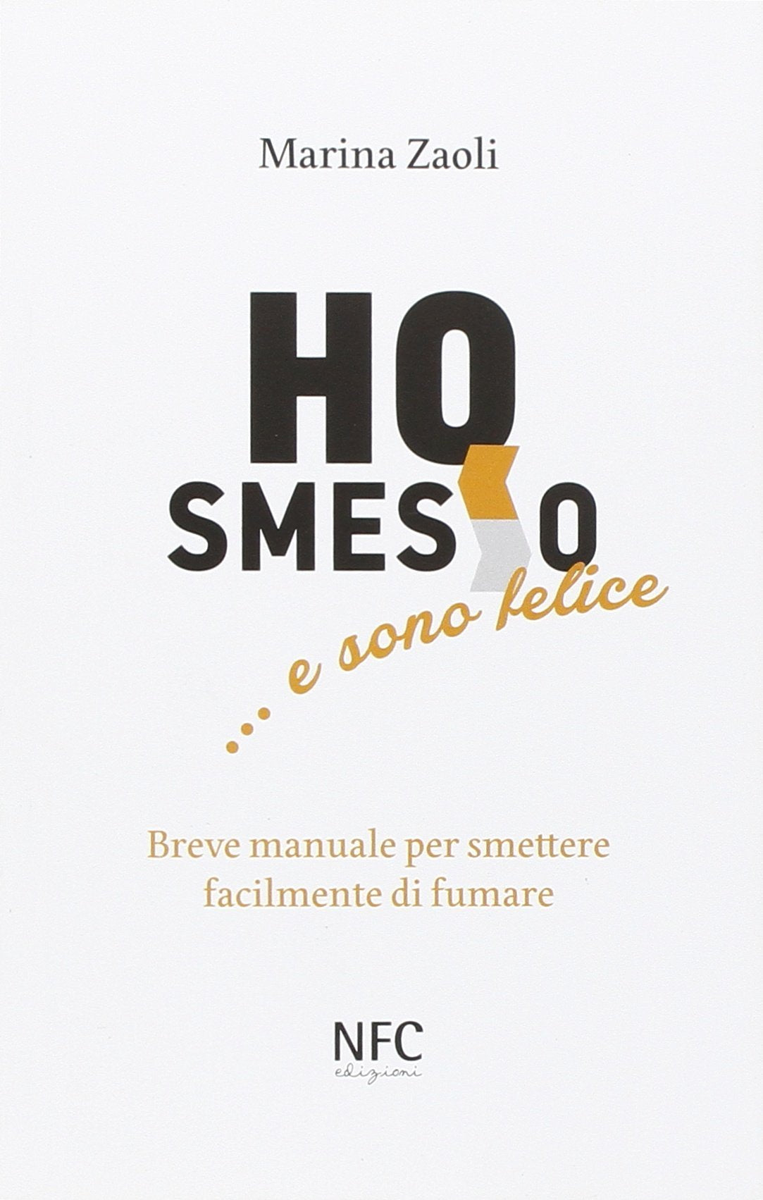 Ho smesso... e sono felice. Breve manuale per smettere facilmente di fumare Health, Nutrition & Fitness
