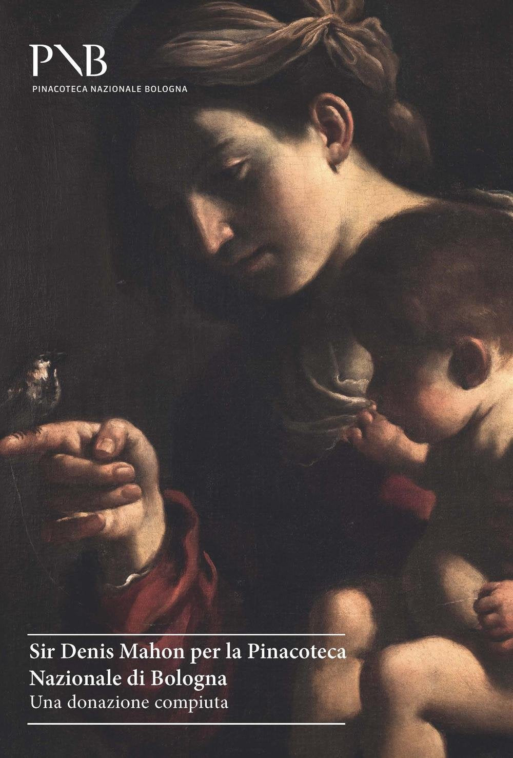 Sir Denis Mahon per la Pinacoteca Nazionale di Bologna. Una donazione compiuta. Ediz. illustrata book