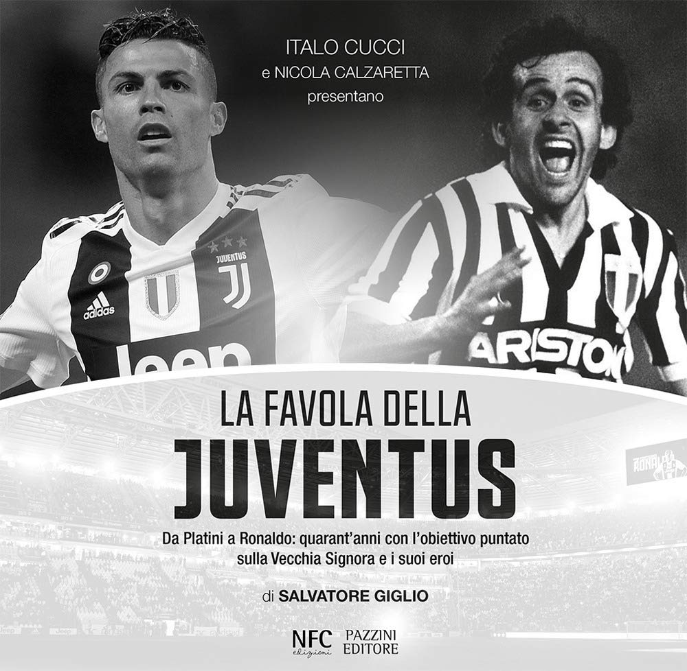 La favola della Juventus. Da Platini a Ronaldo: quarant'anni con l'obiettivo puntato sulla Vecchia Signora e i suoi eroi Photography