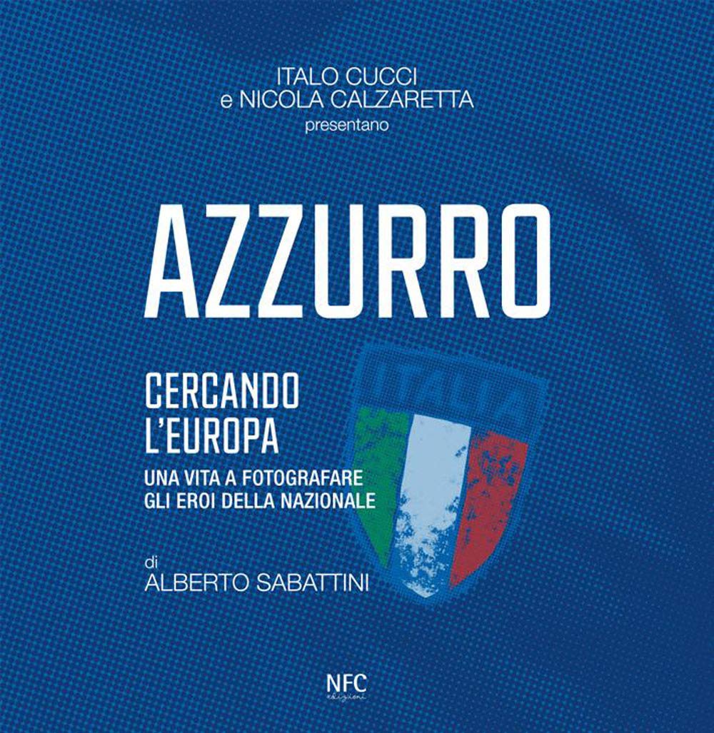 Azzurro. Cercando l'Europa. Una vita a fotografare gli eroi book