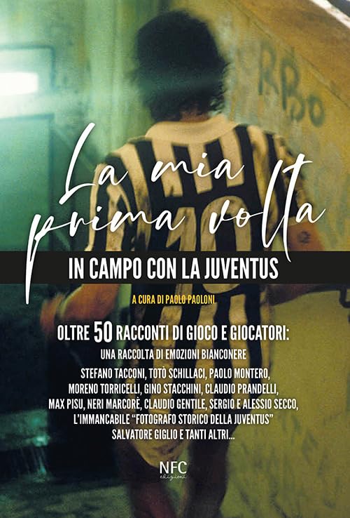 La mia prima volta. In campo con la Juventus. Oltre 50 racconti di gioco e giocatori: una raccolta di emozioni bianconere Leisure & Fun