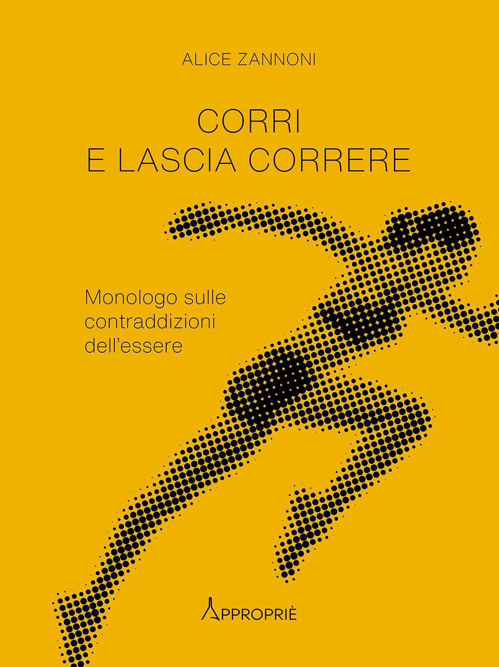 Corri e lascia correre. Monologo sulle contraddizioni dell'essere. Nuova ediz. Contemporary literature