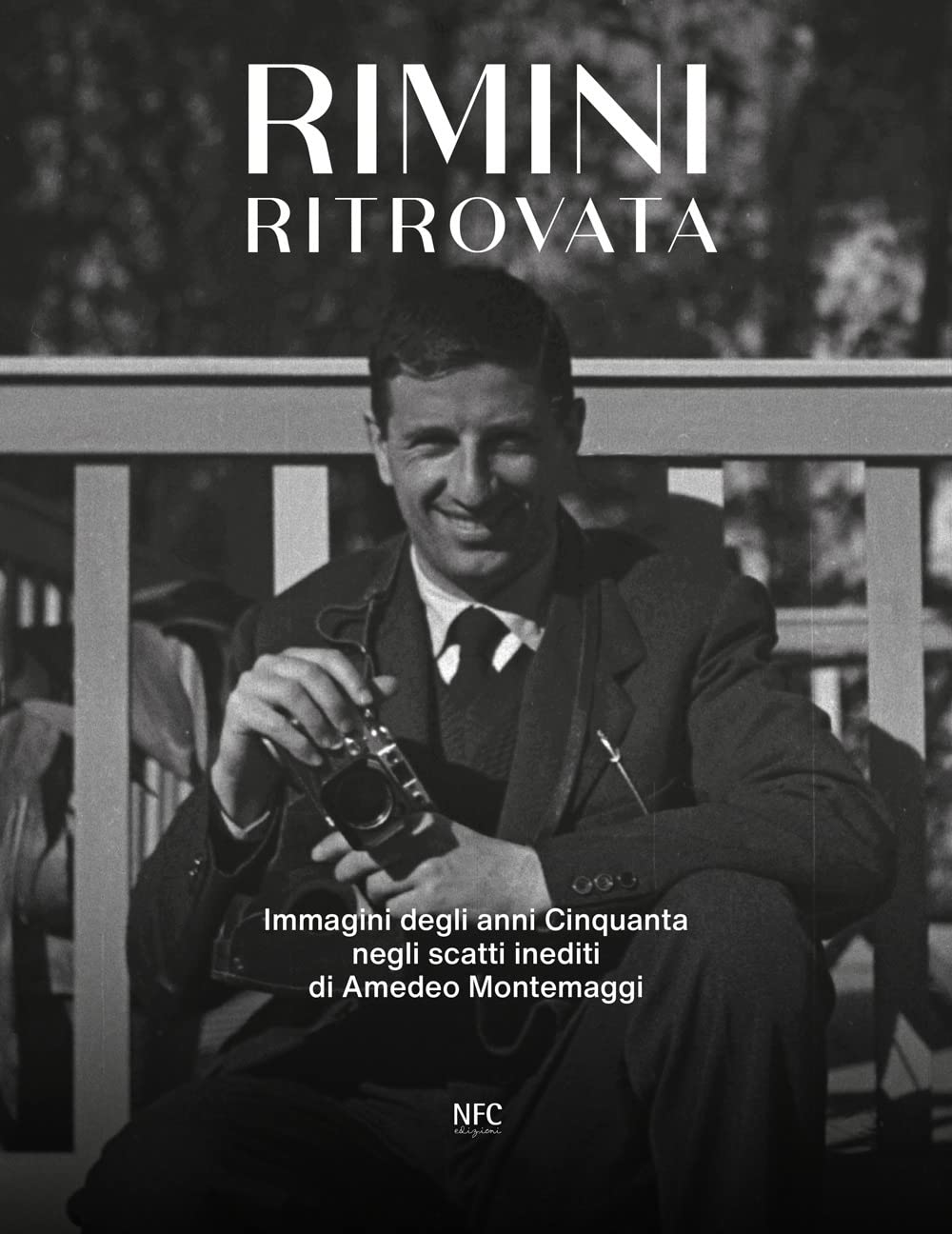 Rimini ritrovata. Immagini degli anni cinquanta negli scatti inediti di Amedeo Montemaggi. Ediz. illustrata book